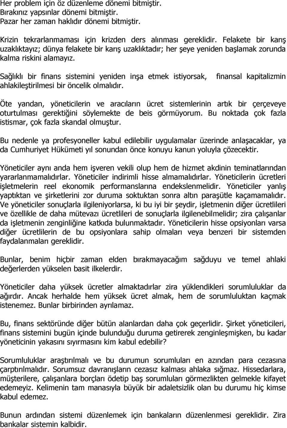 Sağlıklı bir finans sistemini yeniden inşa etmek istiyorsak, ahlakileştirilmesi bir öncelik olmalıdır.