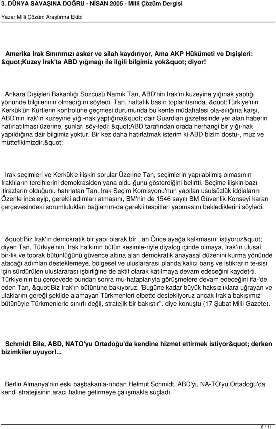 Tan, haftalık basın toplantısında, "Türkiye'nin Kerkük'ün Kürtlerin kontrolüne geçmesi durumunda bu kente müdahalesi ola sılığına karşı, ABD'nin Irak'ın kuzeyine yığı nak yaptığına" dair Guardian