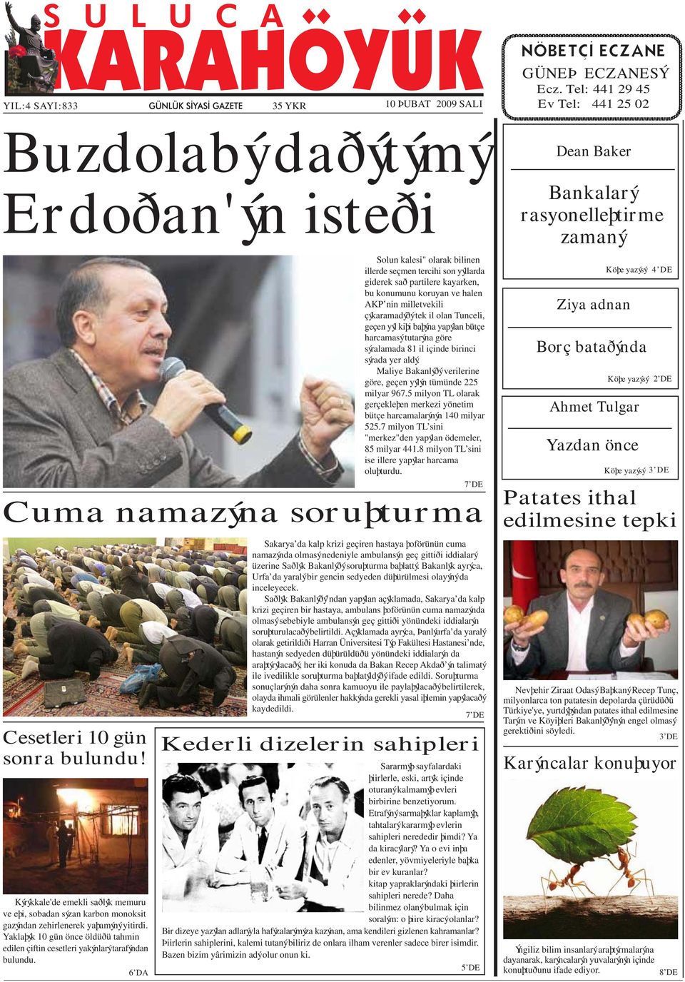 6 DA Solun kalesi" olarak bilinen illerde seçmen tercihi son yýllarda giderek sað partilere kayarken, bu konumunu koruyan ve halen AKP nin milletvekili çýkaramadýðý tek il olan Tunceli, geçen yýl