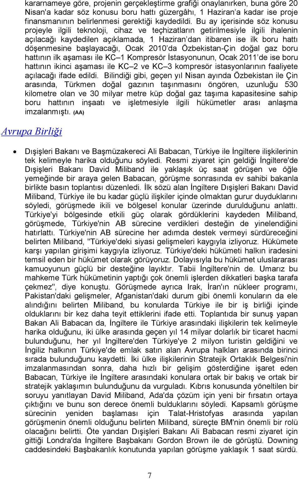 başlayacağı, Ocak 2010 da Özbekistan-Çin doğal gaz boru hattının ilk aşaması ile KC 1 Kompresör İstasyonunun, Ocak 2011 de ise boru hattının ikinci aşaması ile KC 2 ve KC 3 kompresör istasyonlarının