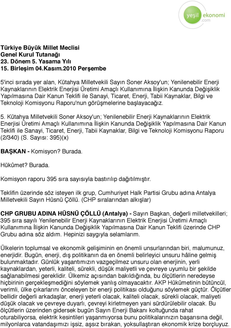 Dair Kanun Teklifi ile Sanayi, Ticaret, Enerji, Tabii Kaynaklar, Bilgi ve Teknoloji Komisyonu Raporu'nun görüşmelerine başlayacağız. 5.