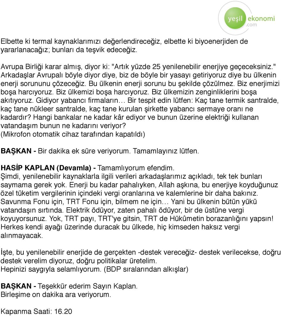 " Arkadaşlar Avrupalı böyle diyor diye, biz de böyle bir yasayı getiriyoruz diye bu ülkenin enerji sorununu çözeceğiz. Bu ülkenin enerji sorunu bu şekilde çözülmez. Biz enerjimizi boşa harcıyoruz.