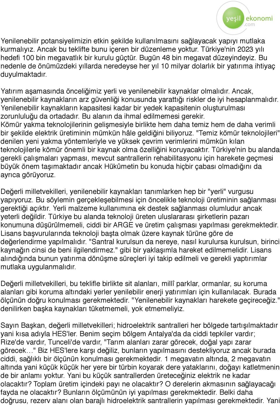 Bu nedenle de önümüzdeki yıllarda neredeyse her yıl 10 milyar dolarlık bir yatırıma ihtiyaç duyulmaktadır. Yatırım aşamasında önceliğimiz yerli ve yenilenebilir kaynaklar olmalıdır.