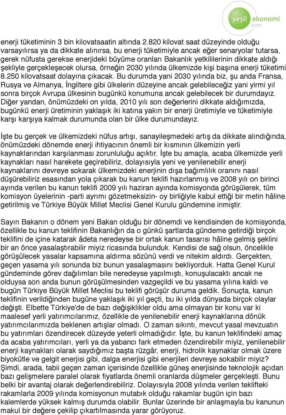 dikkate aldığı şekliyle gerçekleşecek olursa, örneğin 2030 yılında ülkemizde kişi başına enerji tüketimi 8.250 kilovatsaat dolayına çıkacak.