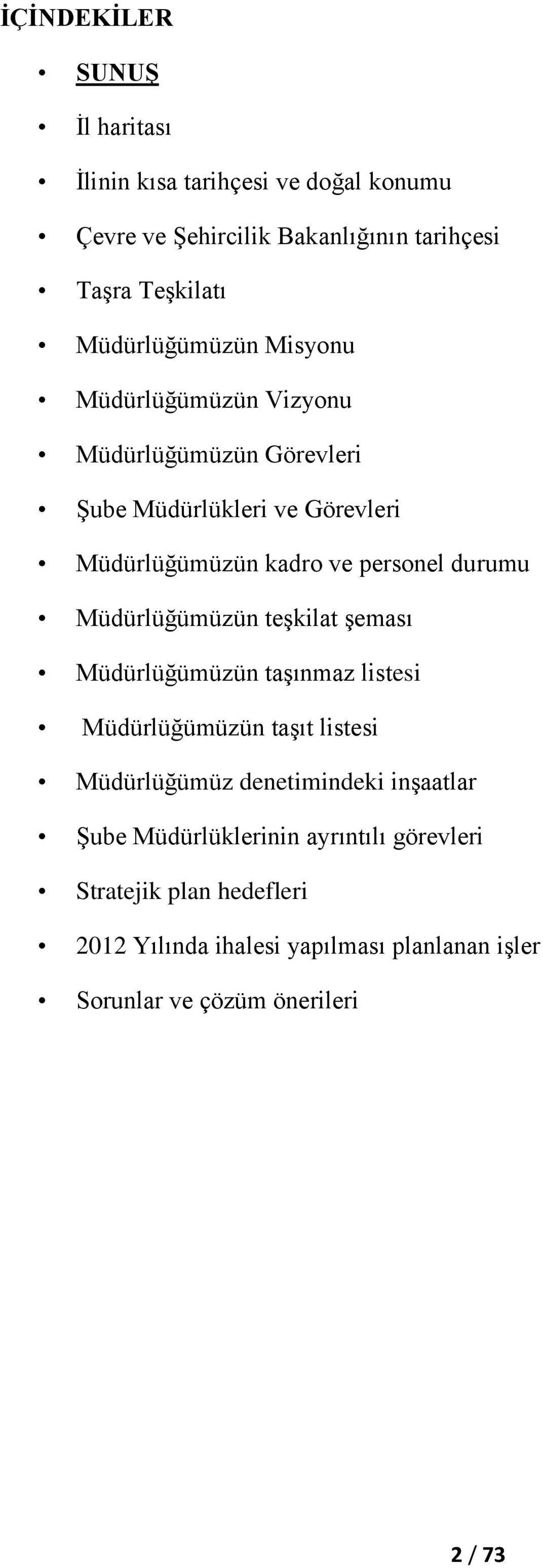 durumu Müdürlüğümüzün teģkilat Ģeması Müdürlüğümüzün taģınmaz listesi Müdürlüğümüzün taģıt listesi Müdürlüğümüz denetimindeki inģaatlar