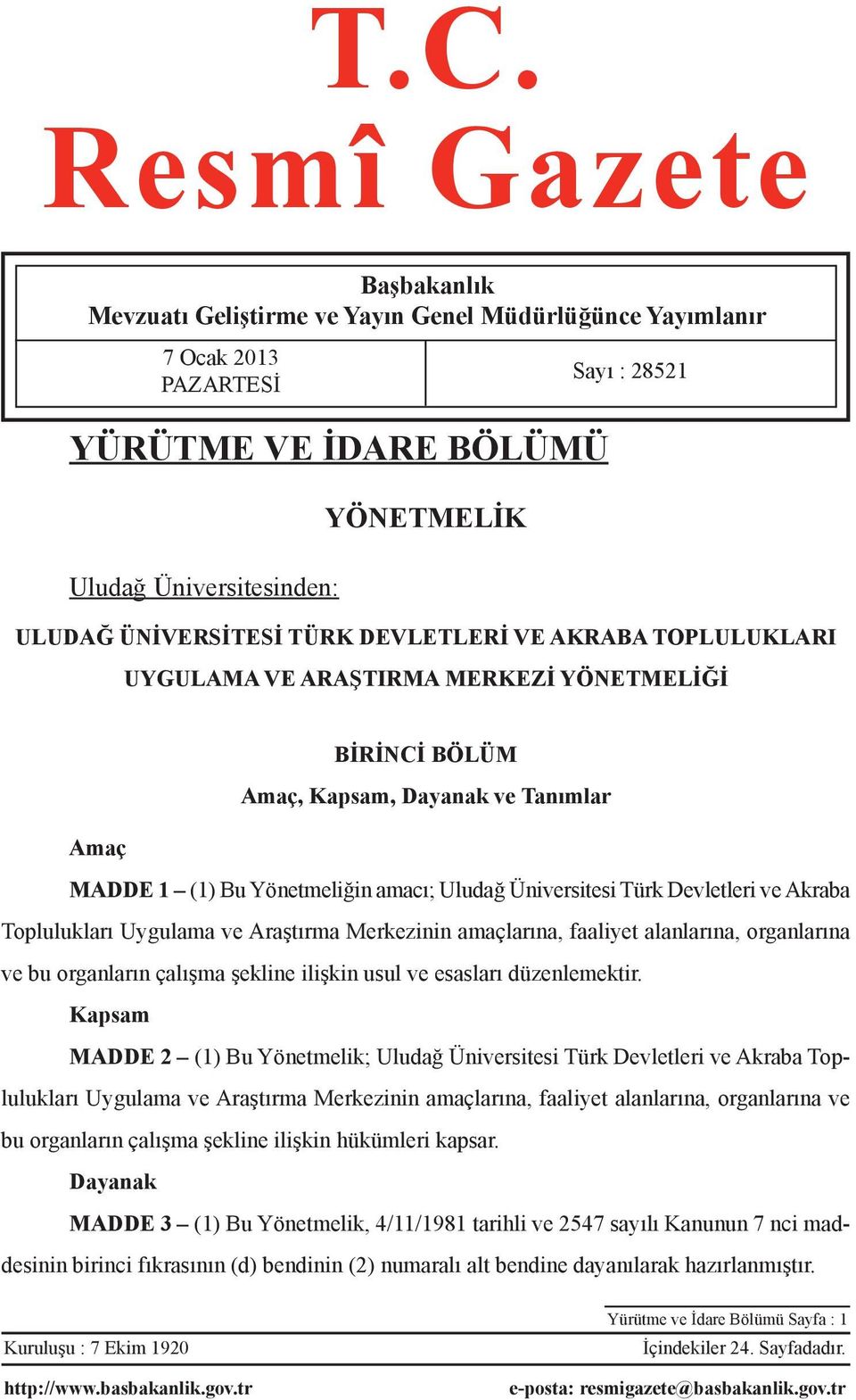 Üniversitesi Türk Devletleri ve Akraba Toplulukları Uygulama ve Araştırma Merkezinin amaçlarına, faaliyet alanlarına, organlarına ve bu organların çalışma şekline ilişkin usul ve esasları
