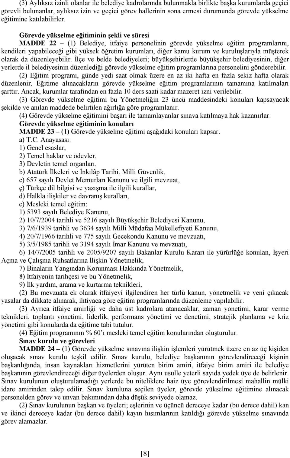 Görevde yükselme eğitiminin Ģekli ve süresi MADDE 22 (1) Belediye, itfaiye personelinin görevde yükselme eğitim programlarını, kendileri yapabileceği gibi yüksek öğretim kurumları, diğer kamu kurum