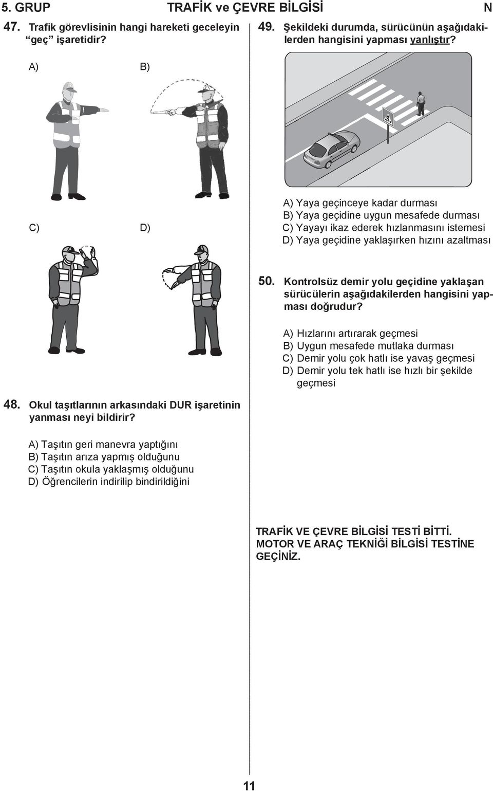 Kontrolsüz demir yolu geçidine yaklaşan sürücülerin aşağıdakilerden hangisini yapması doğrudur?