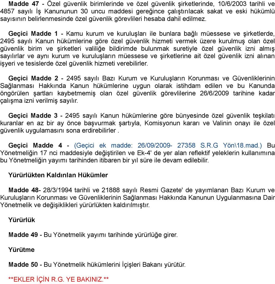 Geçici Madde 1 - Kamu kurum ve kuruluşları ile bunlara bağlı müessese ve şirketlerde, 2495 sayılı Kanun hükümlerine göre özel güvenlik hizmeti vermek üzere kurulmuş olan özel güvenlik birim ve