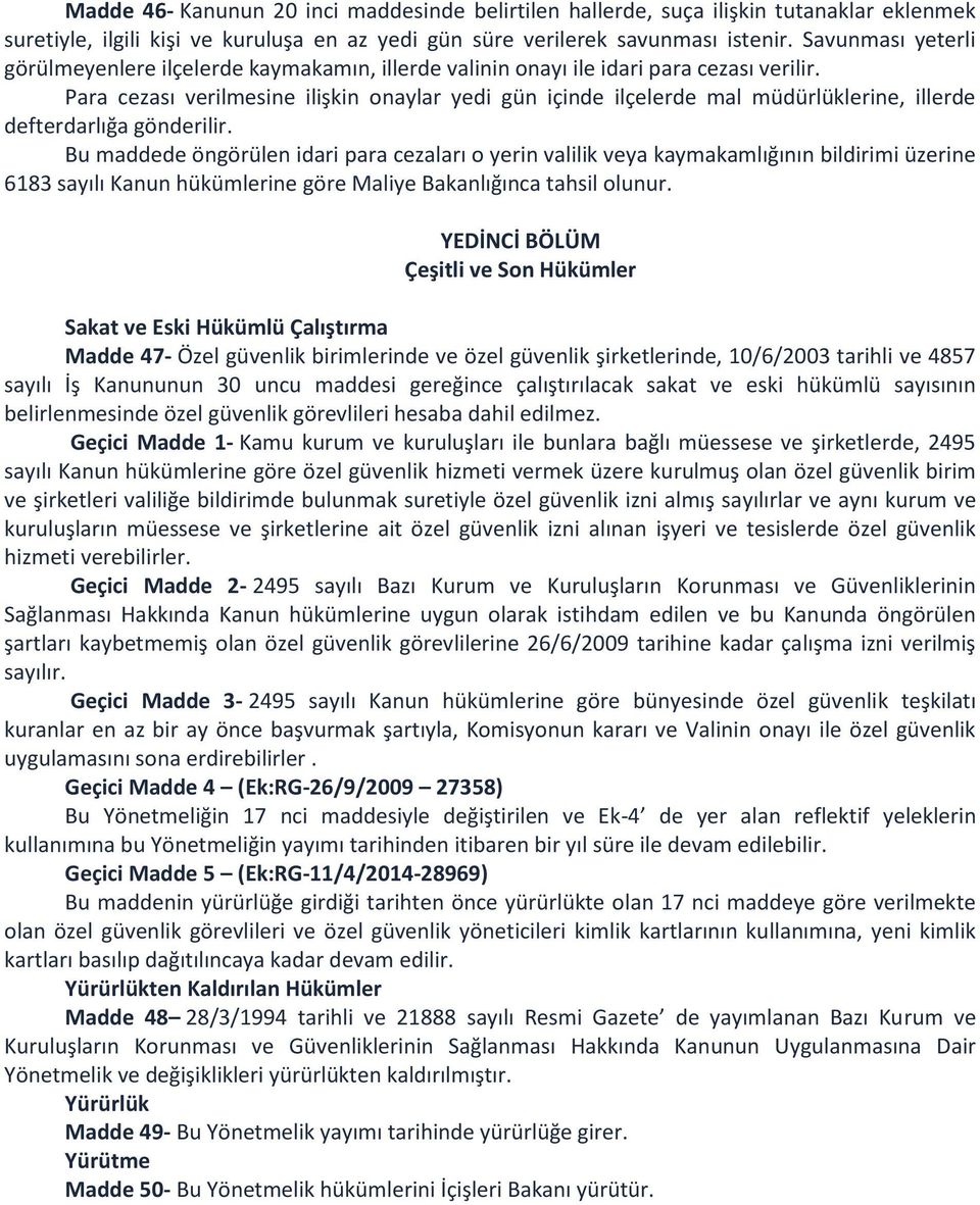 Para cezası verilmesine ilişkin onaylar yedi gün içinde ilçelerde mal müdürlüklerine, illerde defterdarlığa gönderilir.