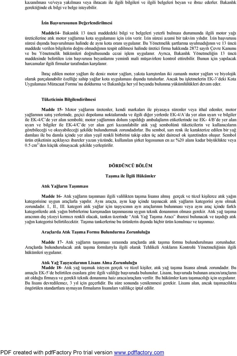 verir. İzin süresi azami bir takvim yılıdır. İzin başvurusu süresi dışında başvurulması halinde de aynı kota oranı uygulanır.