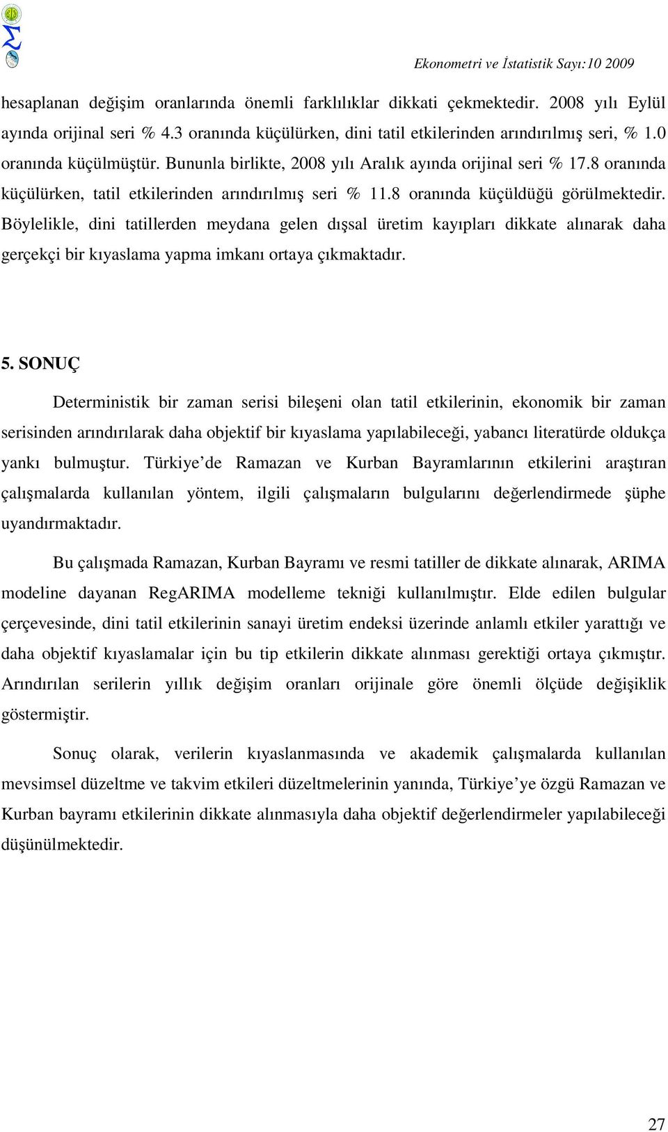 8 oranında küçülürken, ail ekilerinden arındırılmış seri % 11.8 oranında küçüldüğü görülmekedir.