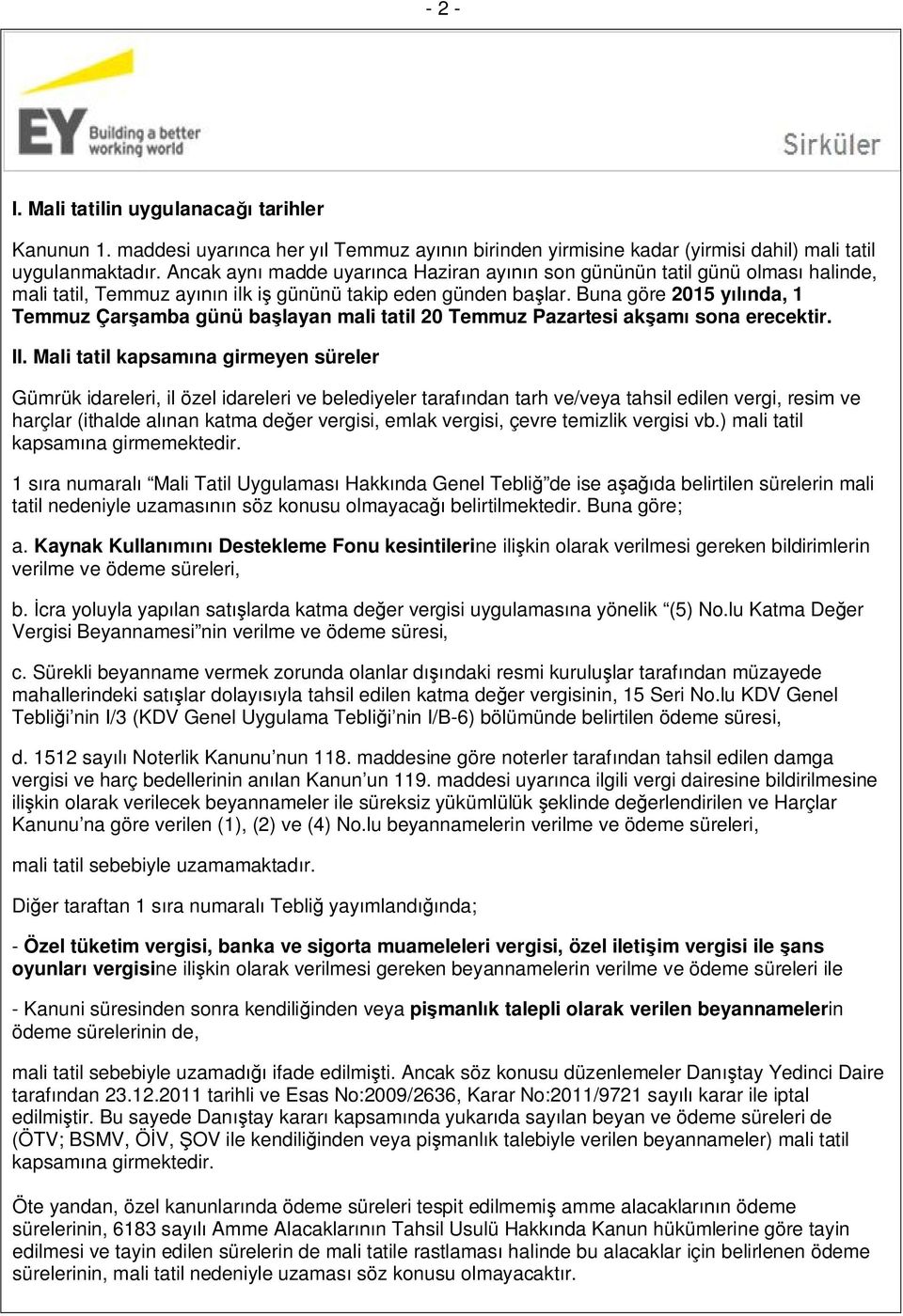 Buna göre 2015 yılında, 1 Temmuz Çarşamba günü başlayan mali tatil 20 Temmuz Pazartesi akşamı sona erecektir. II.