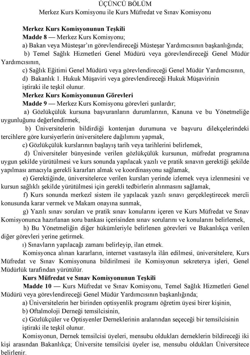 d) Bakanlık 1. Hukuk Müşaviri veya görevlendireceği Hukuk Müşavirinin iştiraki ile teşkil olunur.