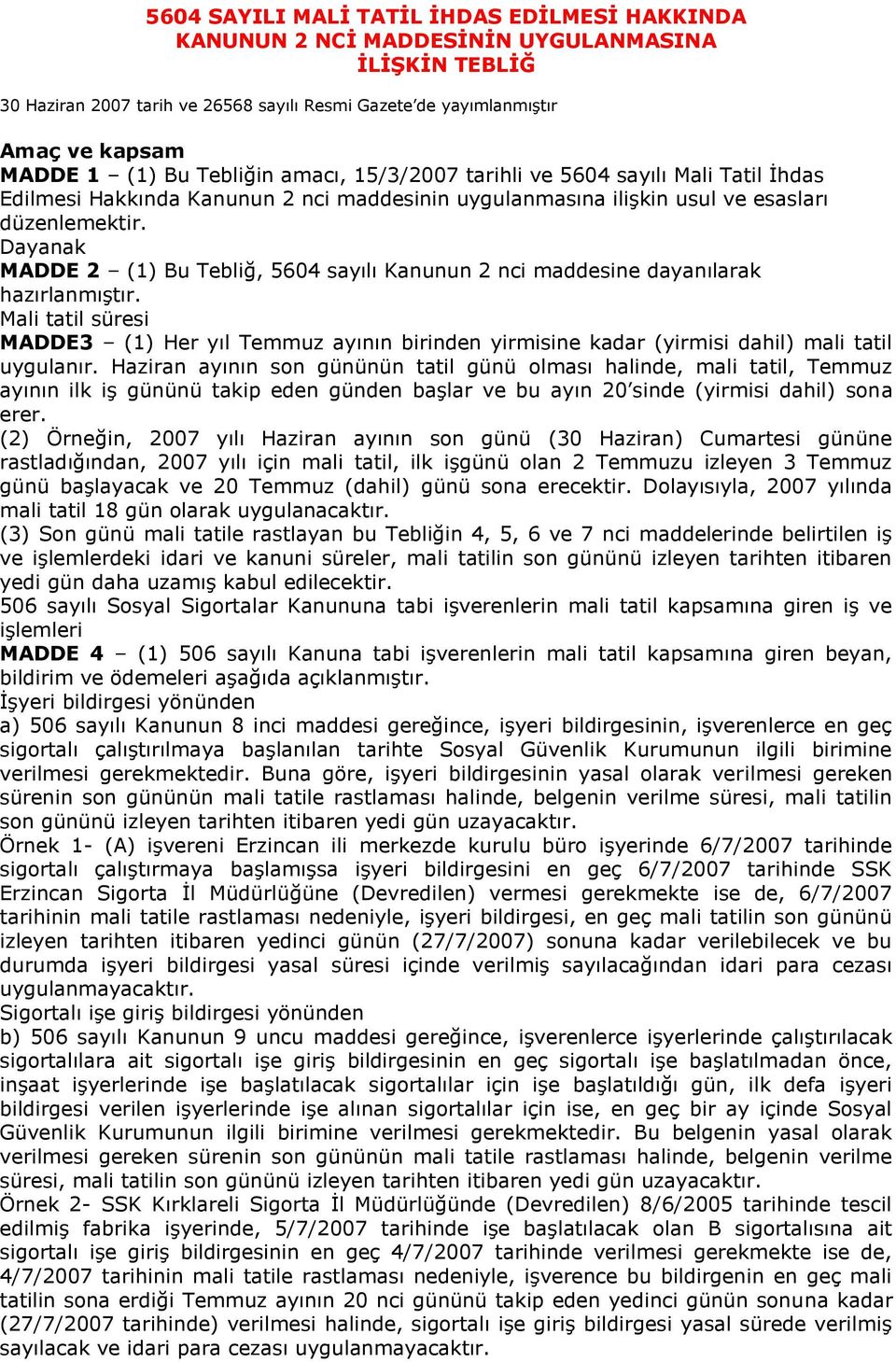 Dayanak MADDE 2 (1) Bu Tebliğ, 5604 sayılı Kanunun 2 nci maddesine dayanılarak hazırlanmıştır.