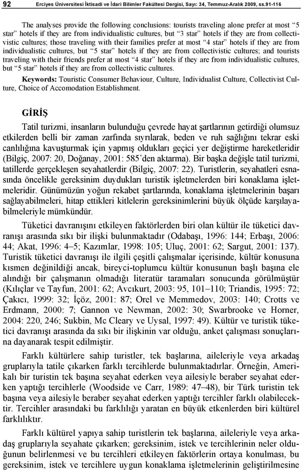 collectivistic cultures; those traveling with their families prefer at most 4 star hotels if they are from individualistic cultures, but 5 star hotels if they are from collectivistic cultures; and