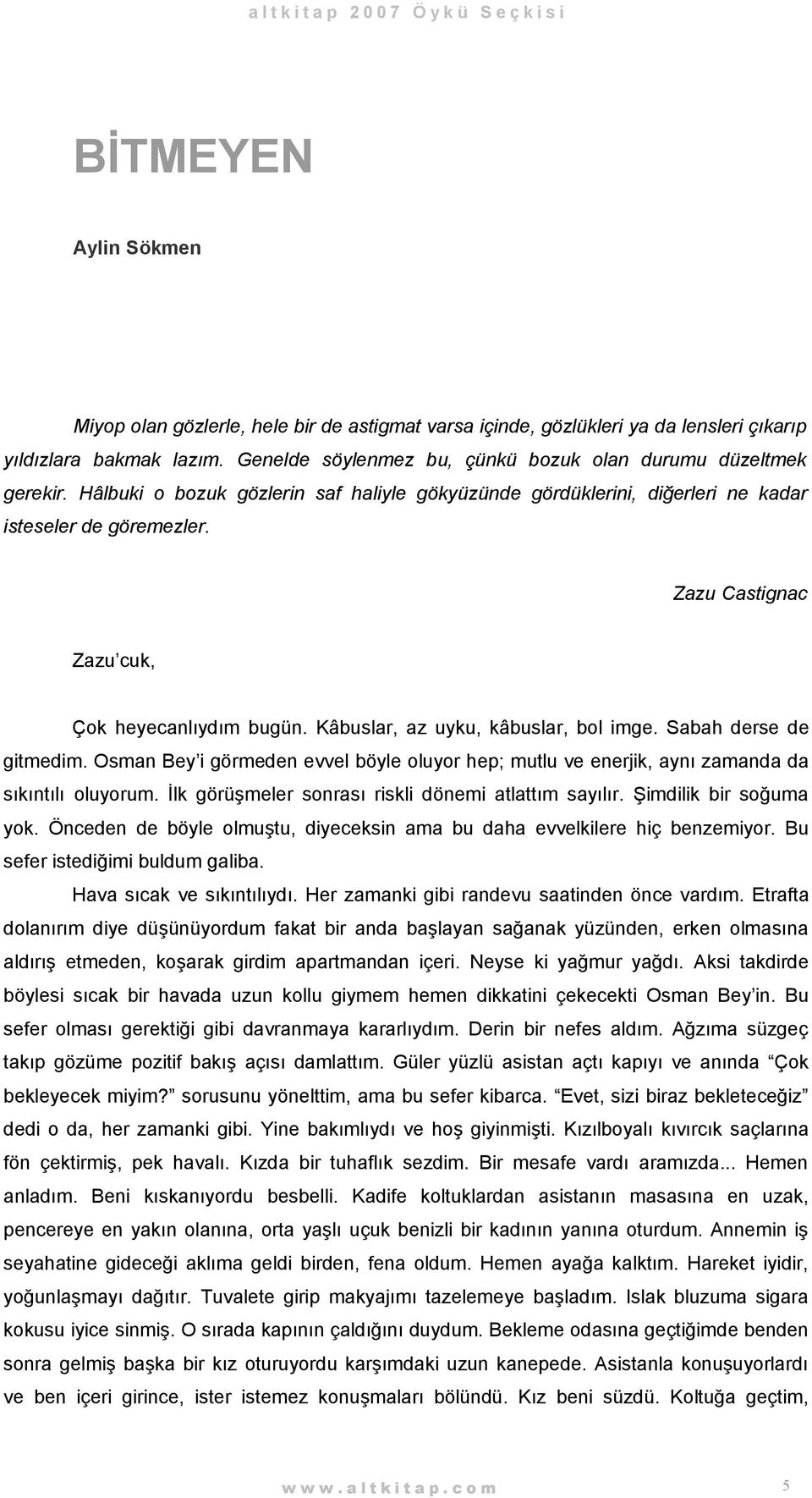 Zazu Castignac Zazu cuk, Çok heyecanlıydım bugün. Kâbuslar, az uyku, kâbuslar, bol imge. Sabah derse de gitmedim.