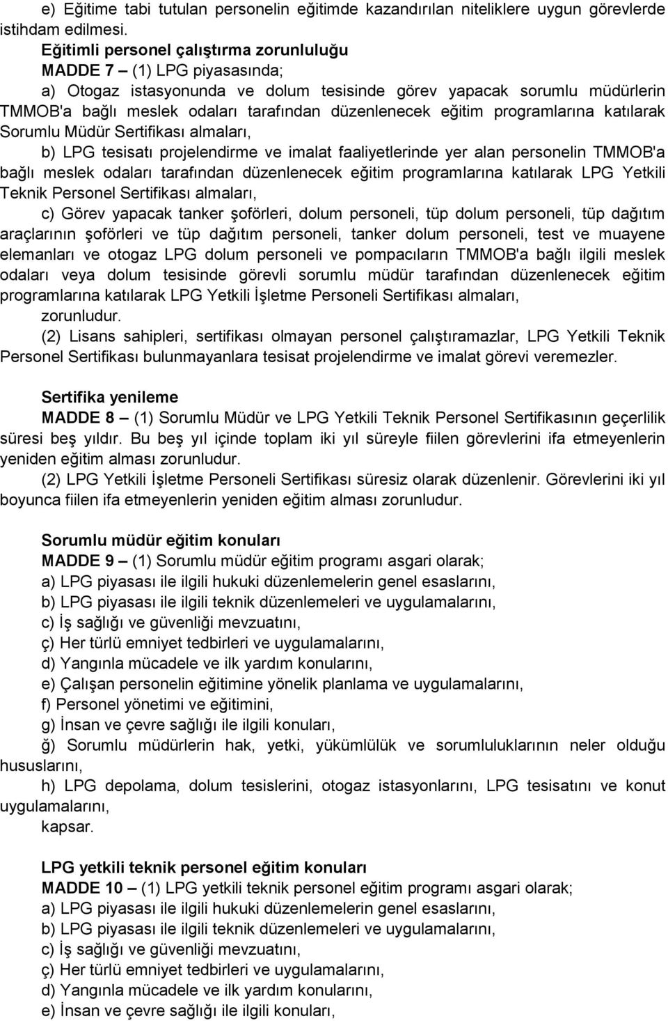 eğitim programlarına katılarak Sorumlu Müdür Sertifikası almaları, b) LPG tesisatı projelendirme ve imalat faaliyetlerinde yer alan personelin TMMOB'a bağlı meslek odaları tarafından düzenlenecek