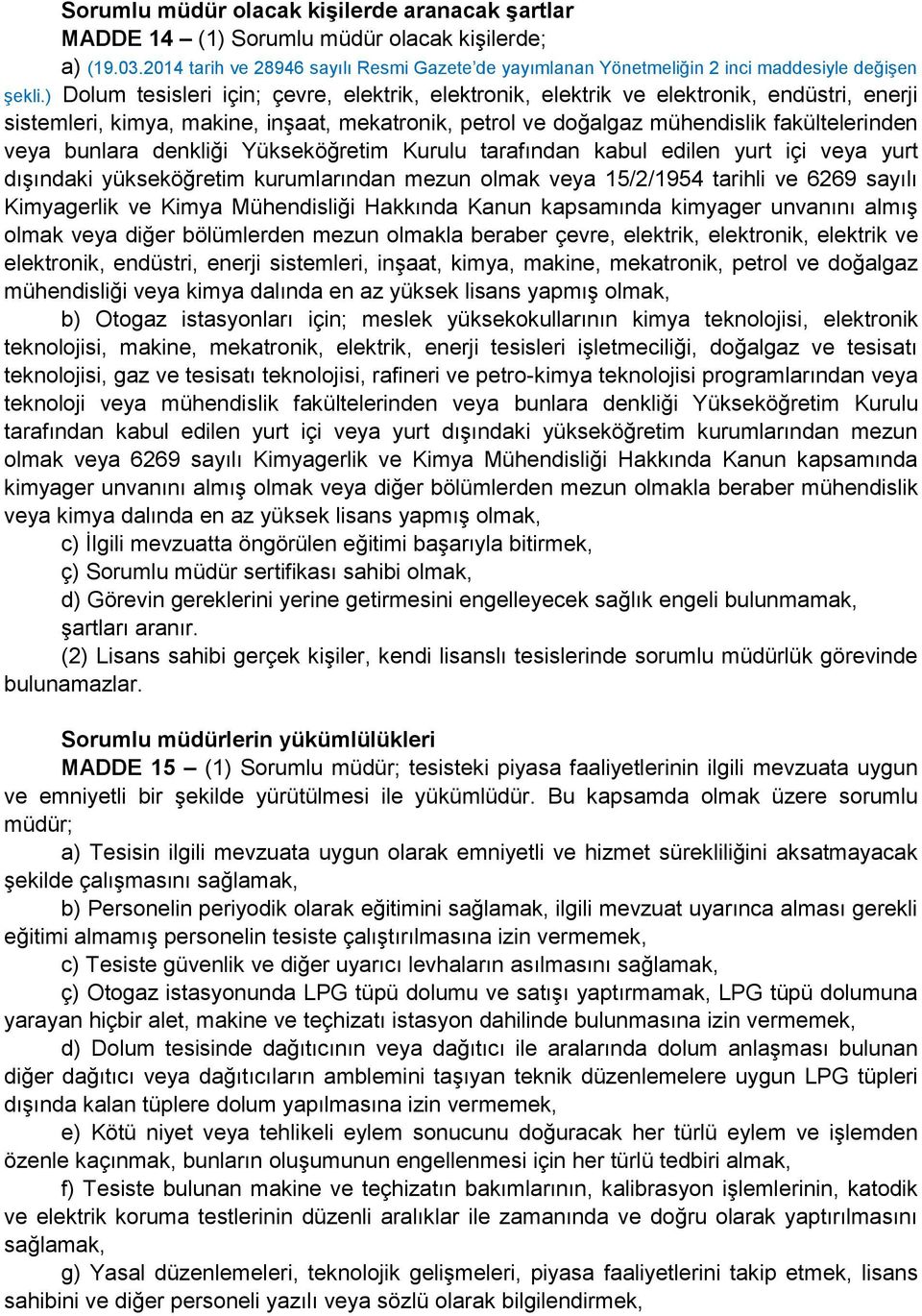 ) Dolum tesisleri için; çevre, elektrik, elektronik, elektrik ve elektronik, endüstri, enerji sistemleri, kimya, makine, inşaat, mekatronik, petrol ve doğalgaz mühendislik fakültelerinden veya