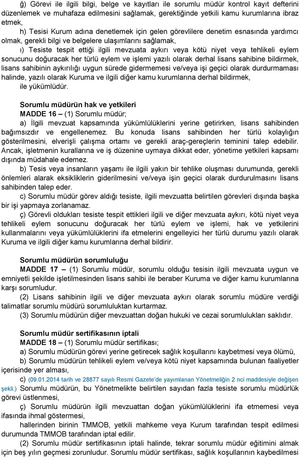 tehlikeli eylem sonucunu doğuracak her türlü eylem ve işlemi yazılı olarak derhal lisans sahibine bildirmek, lisans sahibinin aykırılığı uygun sürede gidermemesi ve/veya işi geçici olarak