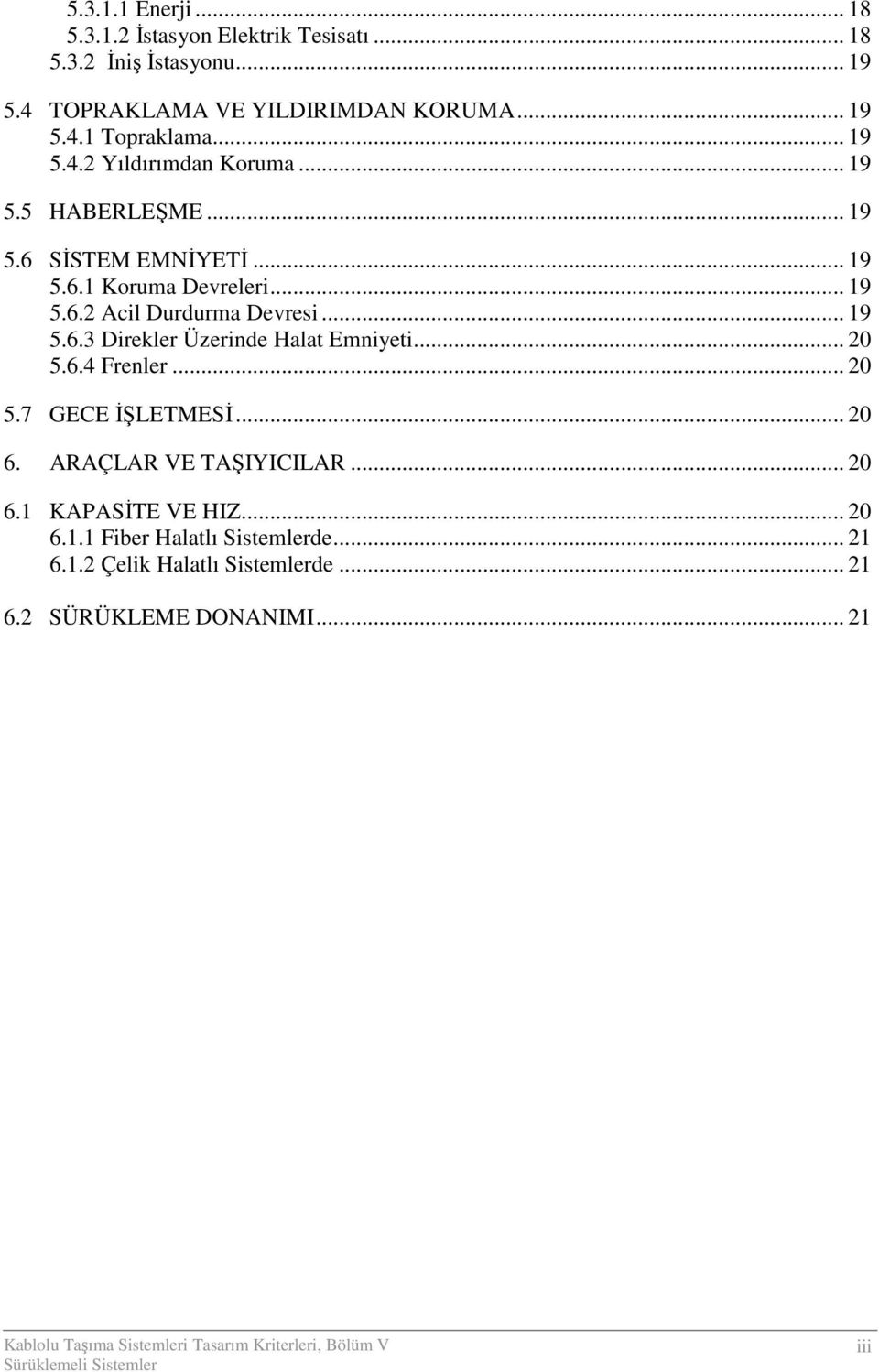 .. 19 5.6.3 Direkler Üzerinde Halat Emniyeti... 20 5.6.4 Frenler... 20 5.7 GECE ĐŞLETMESĐ... 20 6. ARAÇLAR VE TAŞIYICILAR... 20 6.1 KAPASĐTE VE HIZ.