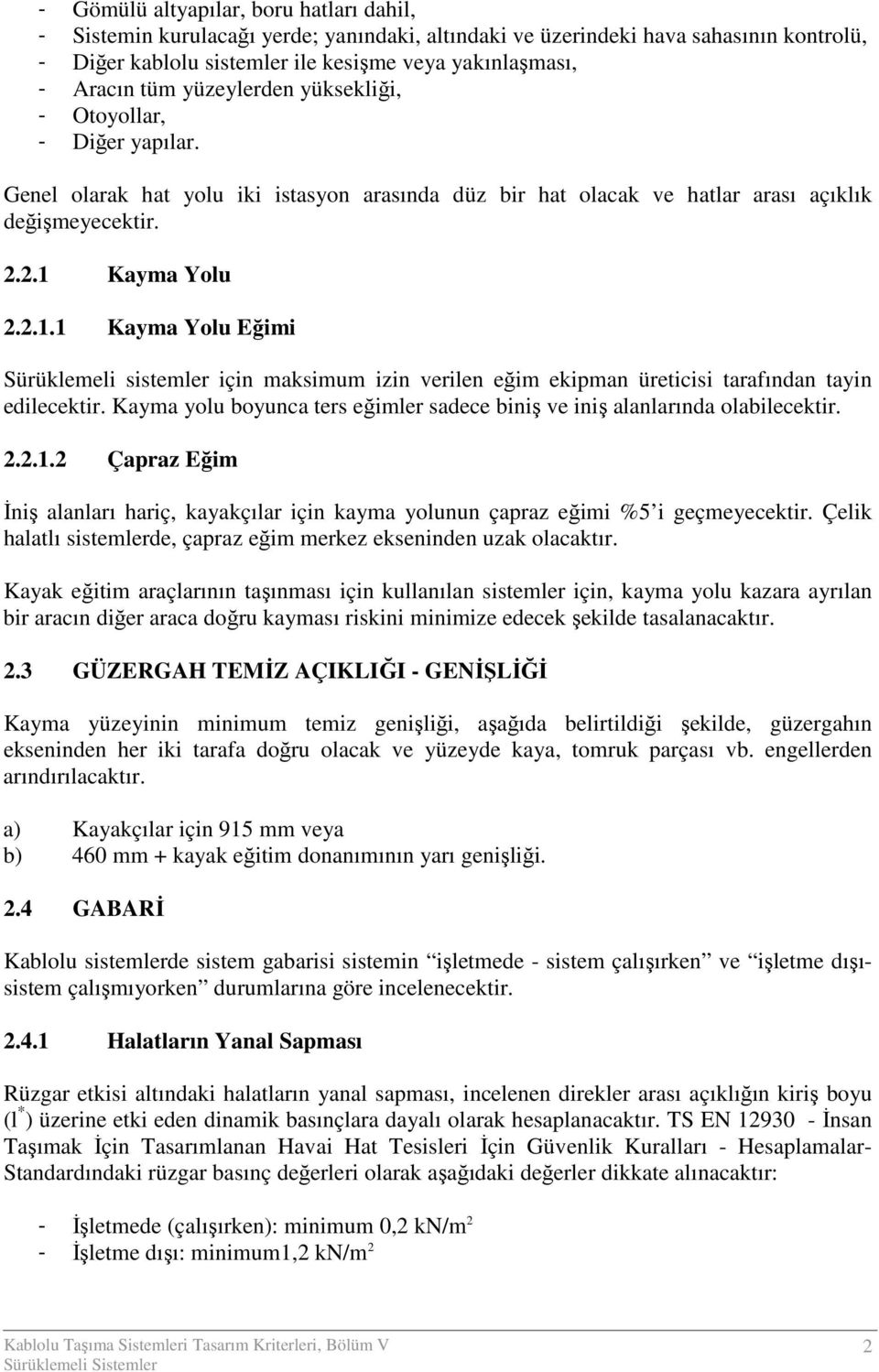 Kayma Yolu 2.2.1.1 Kayma Yolu Eğimi Sürüklemeli sistemler için maksimum izin verilen eğim ekipman üreticisi tarafından tayin edilecektir.