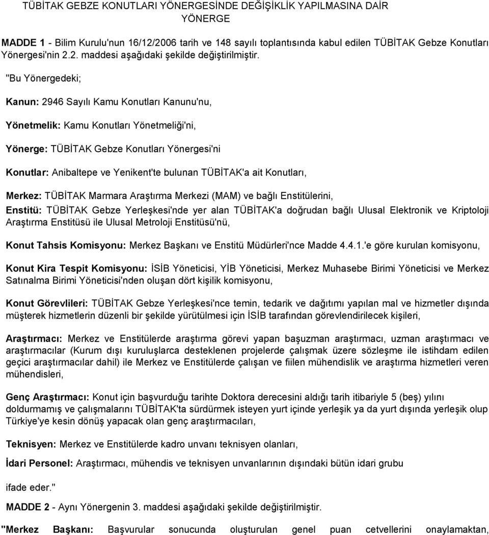 TÜBİTAK'a ait Konutları, Merkez: TÜBİTAK Marmara Araştırma Merkezi (MAM) ve bağlı Enstitülerini, Enstitü: TÜBİTAK Gebze Yerleşkesi'nde yer alan TÜBİTAK'a doğrudan bağlı Ulusal Elektronik ve