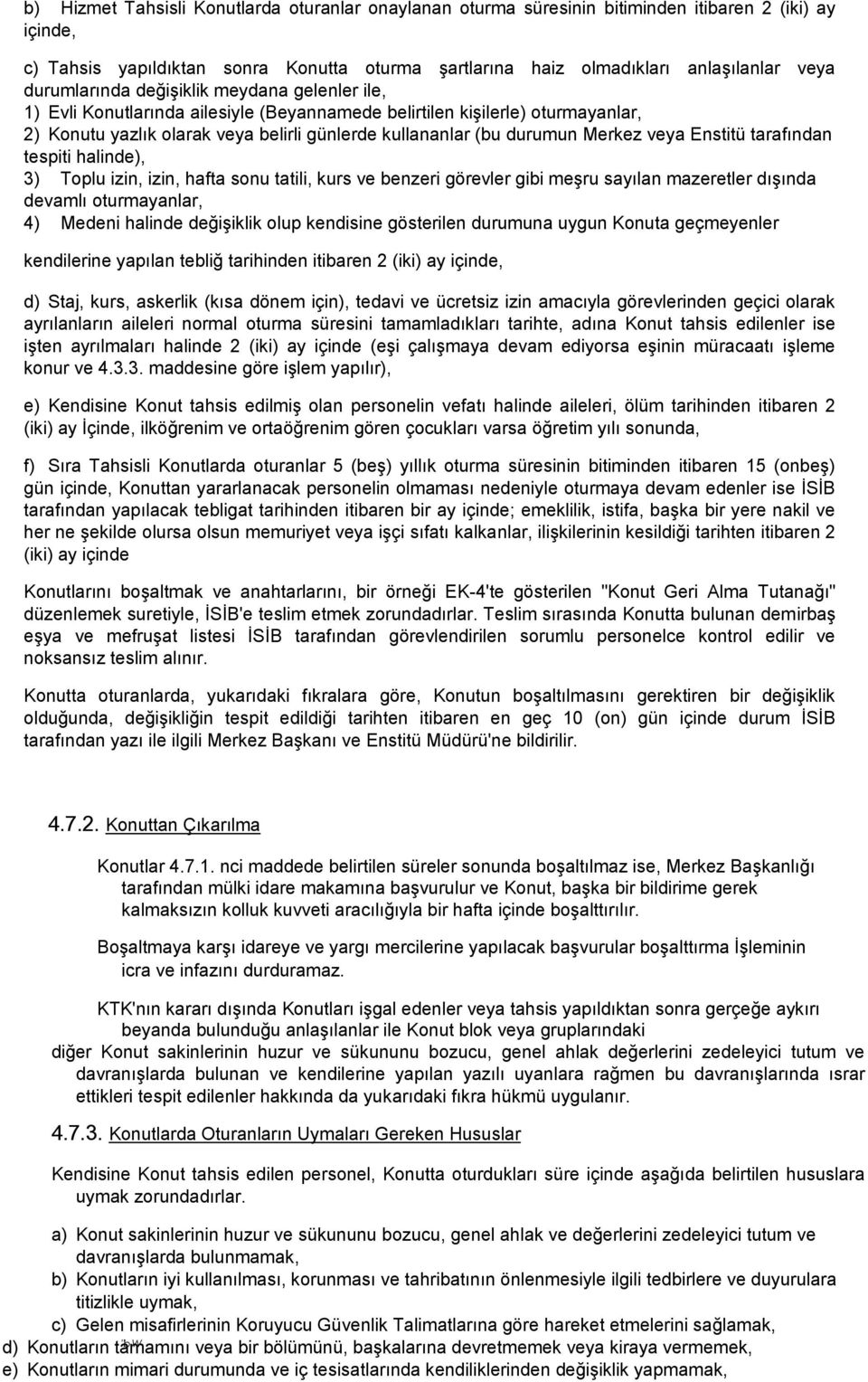 Merkez veya Enstitü tarafından tespiti halinde), 3) Toplu izin, izin, hafta sonu tatili, kurs ve benzeri görevler gibi meşru sayılan mazeretler dışında devamlı oturmayanlar, 4) Medeni halinde