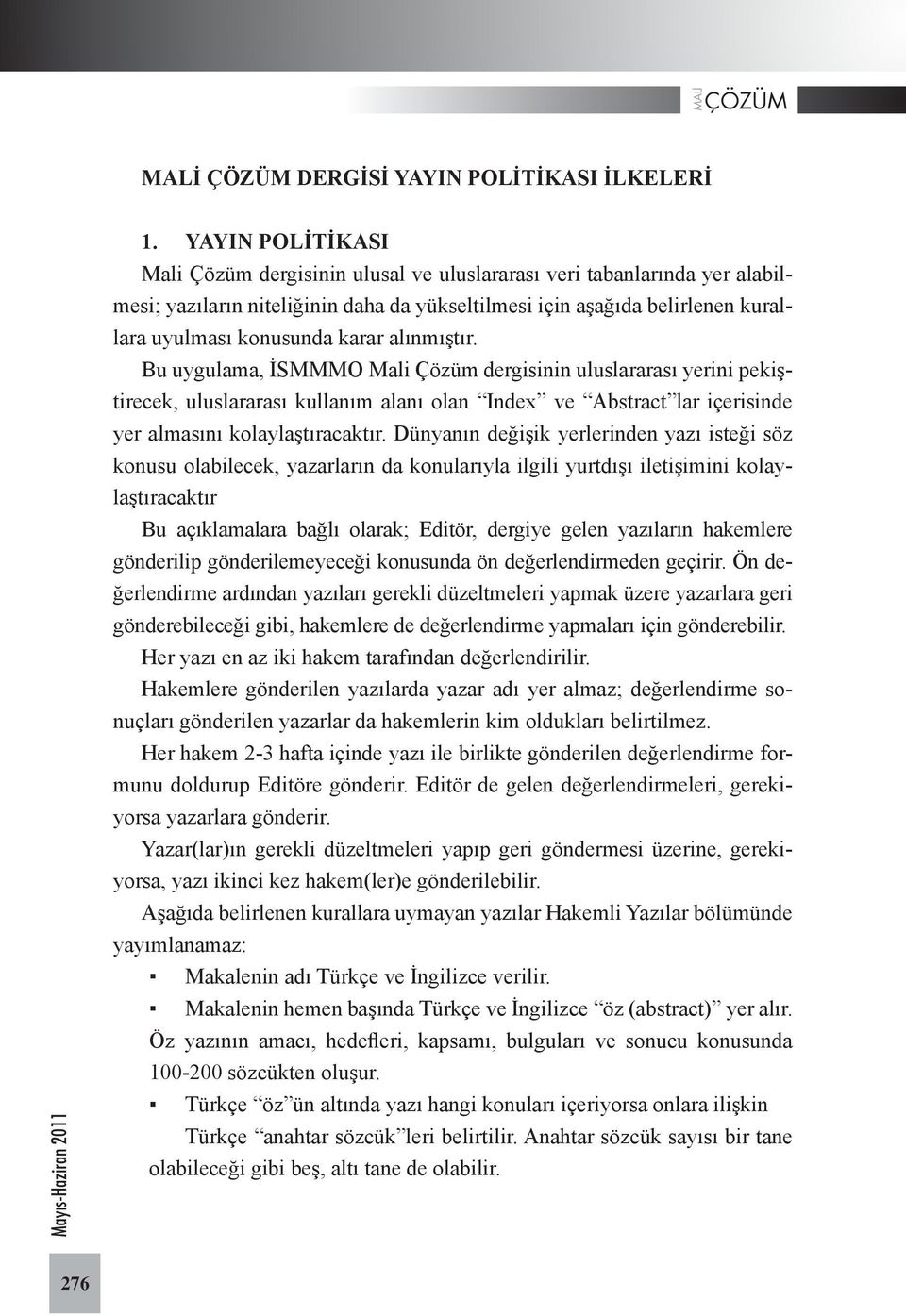 alınmıştır. Bu uygulama, İSMMMO Mali Çözüm dergisinin uluslararası yerini pekiştirecek, uluslararası kullanım alanı olan Index ve Abstract lar içerisinde yer almasını kolaylaştıracaktır.