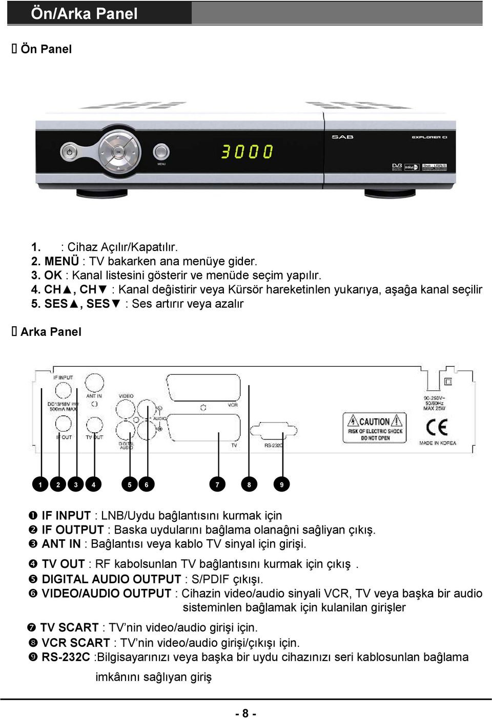 SES, SES : Ses artırır veya azalır Arka Panel 1 2 3 4 5 6 7 8 9 IF INPUT : LNB/Uydu baĝlantısını kurmak için IF OUTPUT : Baska uydularını baĝlama olanaĝni saĝliyan çıkış.