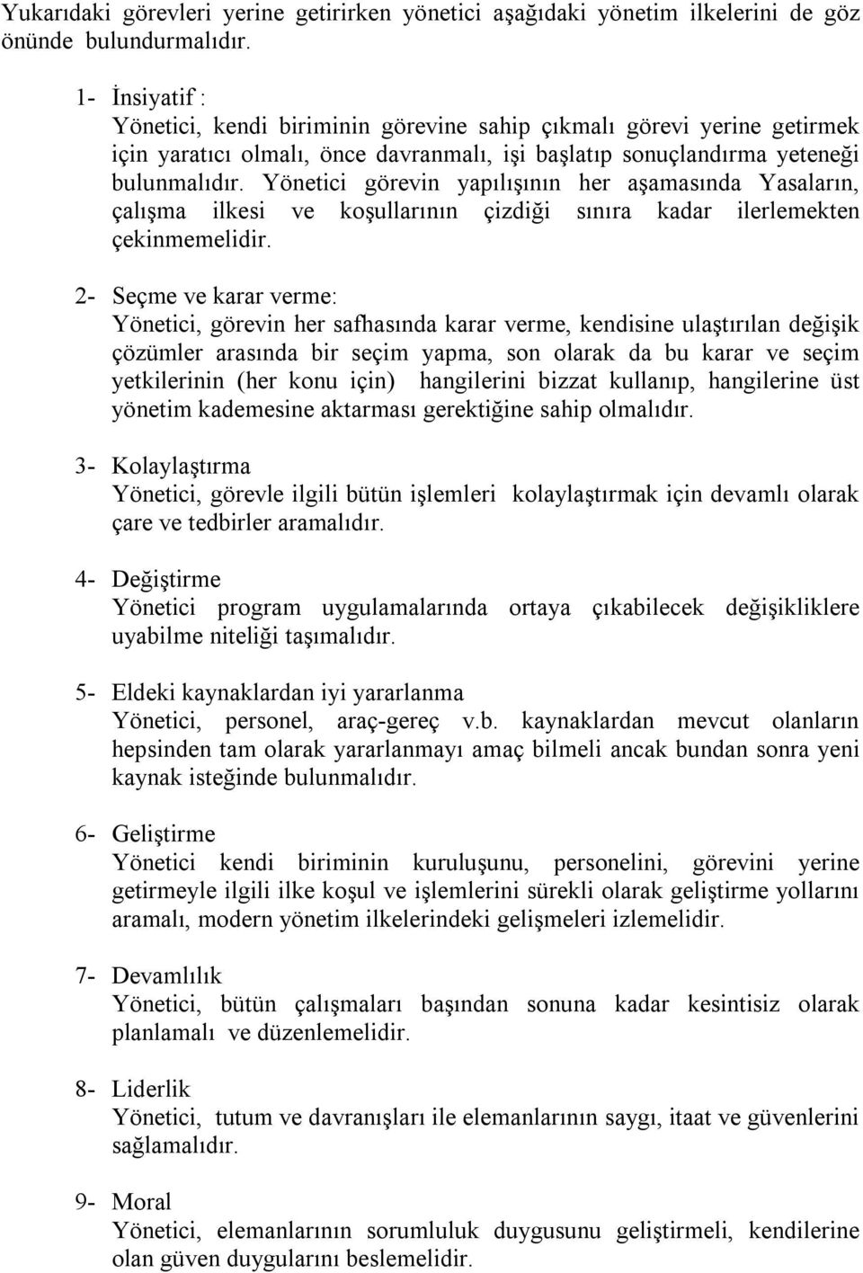 Yönetici görevin yapılışının her aşamasında Yasaların, çalışma ilkesi ve koşullarının çizdiği sınıra kadar ilerlemekten çekinmemelidir.