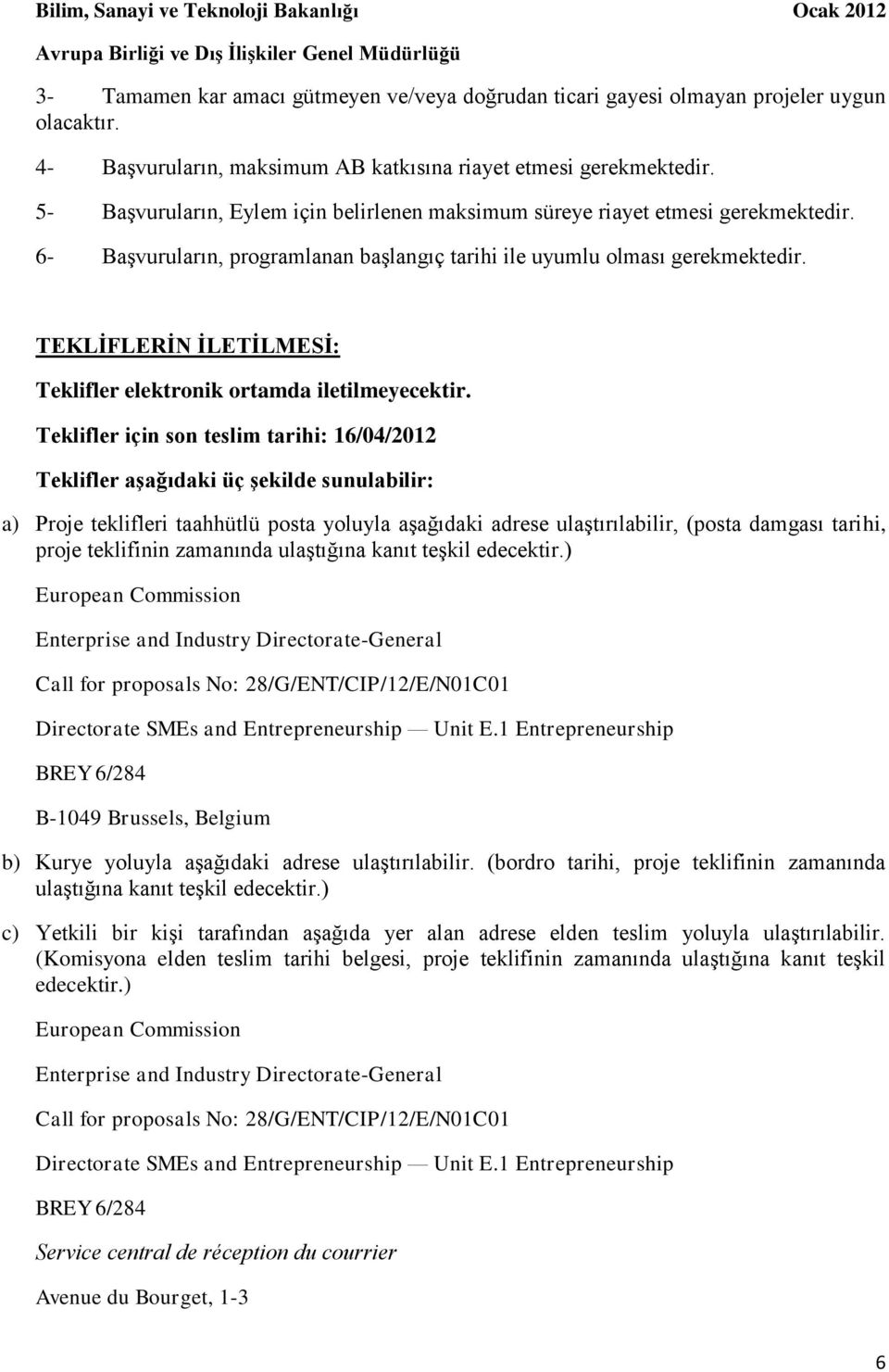 TEKLĠFLERĠN ĠLETĠLMESĠ: Teklifler elektronik ortamda iletilmeyecektir.