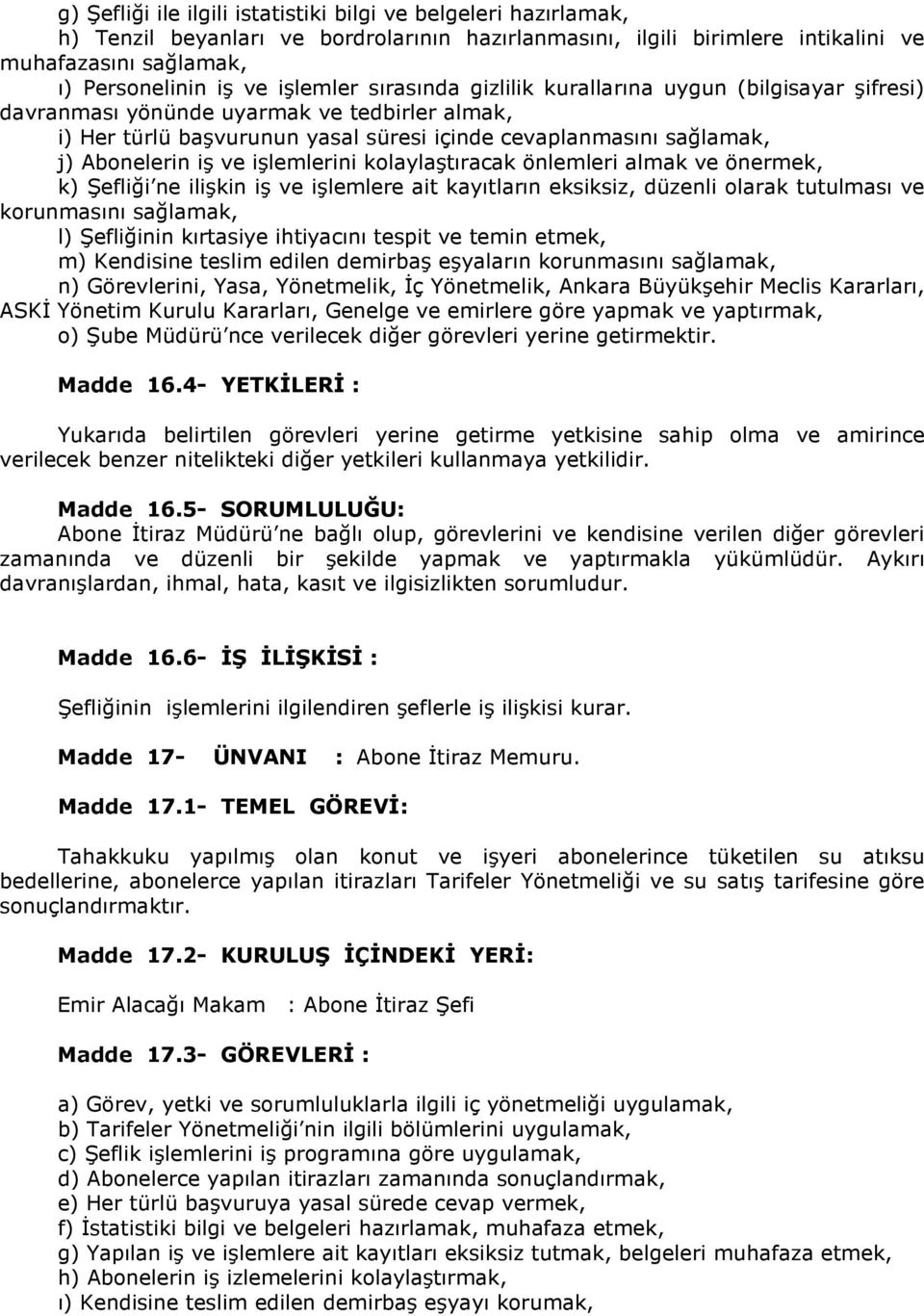 ve işlemlerini kolaylaştıracak önlemleri almak ve önermek, k) Şefliği ne ilişkin iş ve işlemlere ait kayıtların eksiksiz, düzenli olarak tutulması ve korunmasını sağlamak, l) Şefliğinin kırtasiye