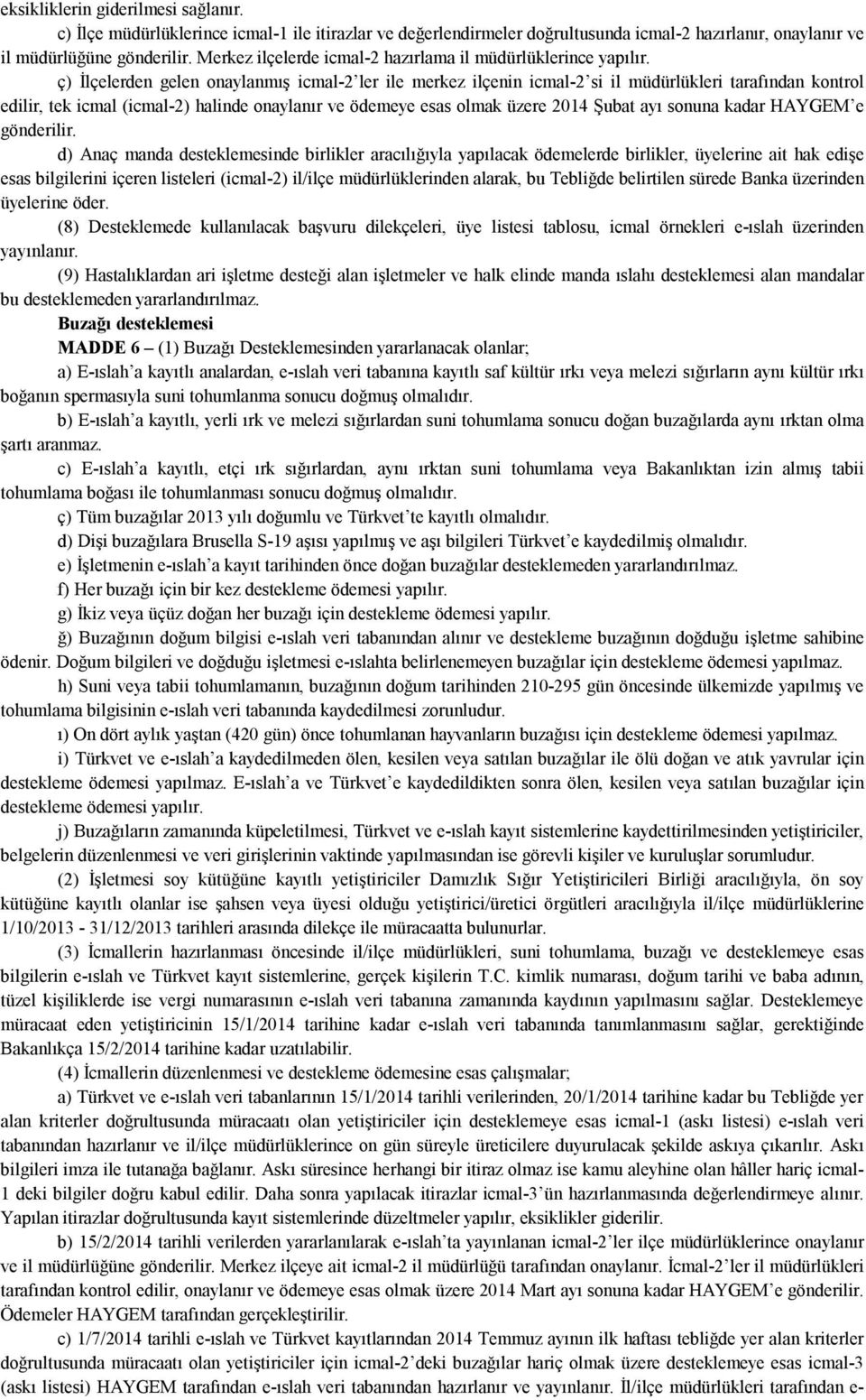 ç) İlçelerden gelen onaylanmış icmal-2 ler ile merkez ilçenin icmal-2 si il müdürlükleri tarafından kontrol edilir, tek icmal (icmal-2) halinde onaylanır ve ödemeye esas olmak üzere 2014 Şubat ayı