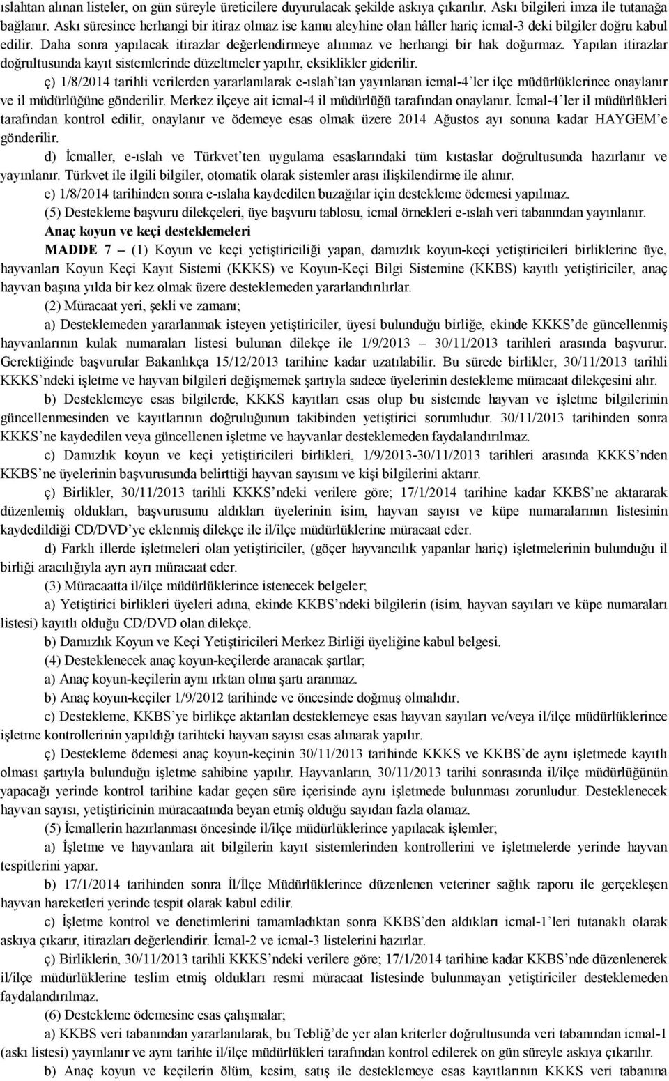 Daha sonra yapılacak itirazlar değerlendirmeye alınmaz ve herhangi bir hak doğurmaz. Yapılan itirazlar doğrultusunda kayıt sistemlerinde düzeltmeler yapılır, eksiklikler giderilir.