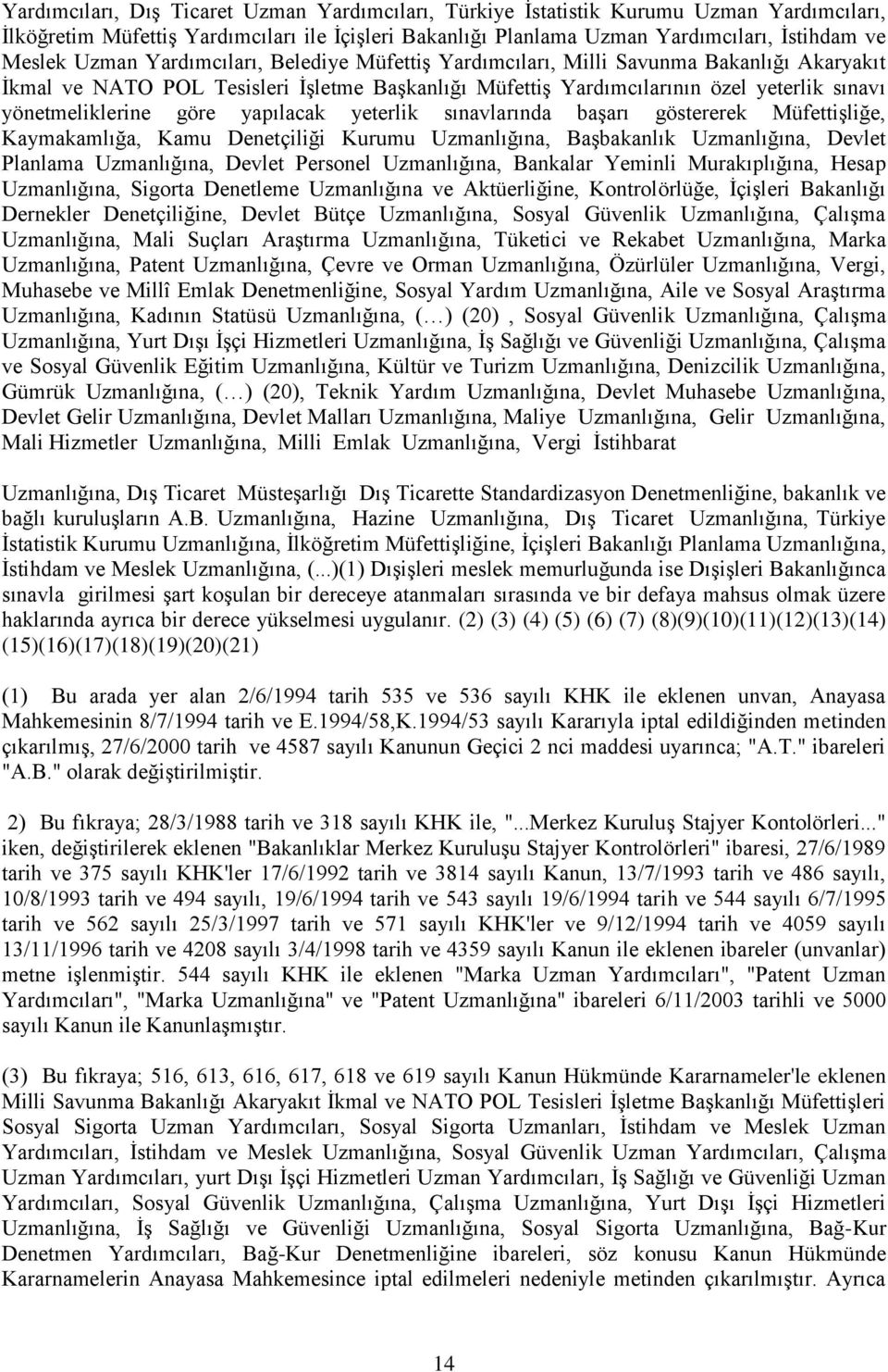 göre yapılacak yeterlik sınavlarında başarı göstererek Müfettişliğe, Kaymakamlığa, Kamu Denetçiliği Kurumu Uzmanlığına, Başbakanlık Uzmanlığına, Devlet Planlama Uzmanlığına, Devlet Personel