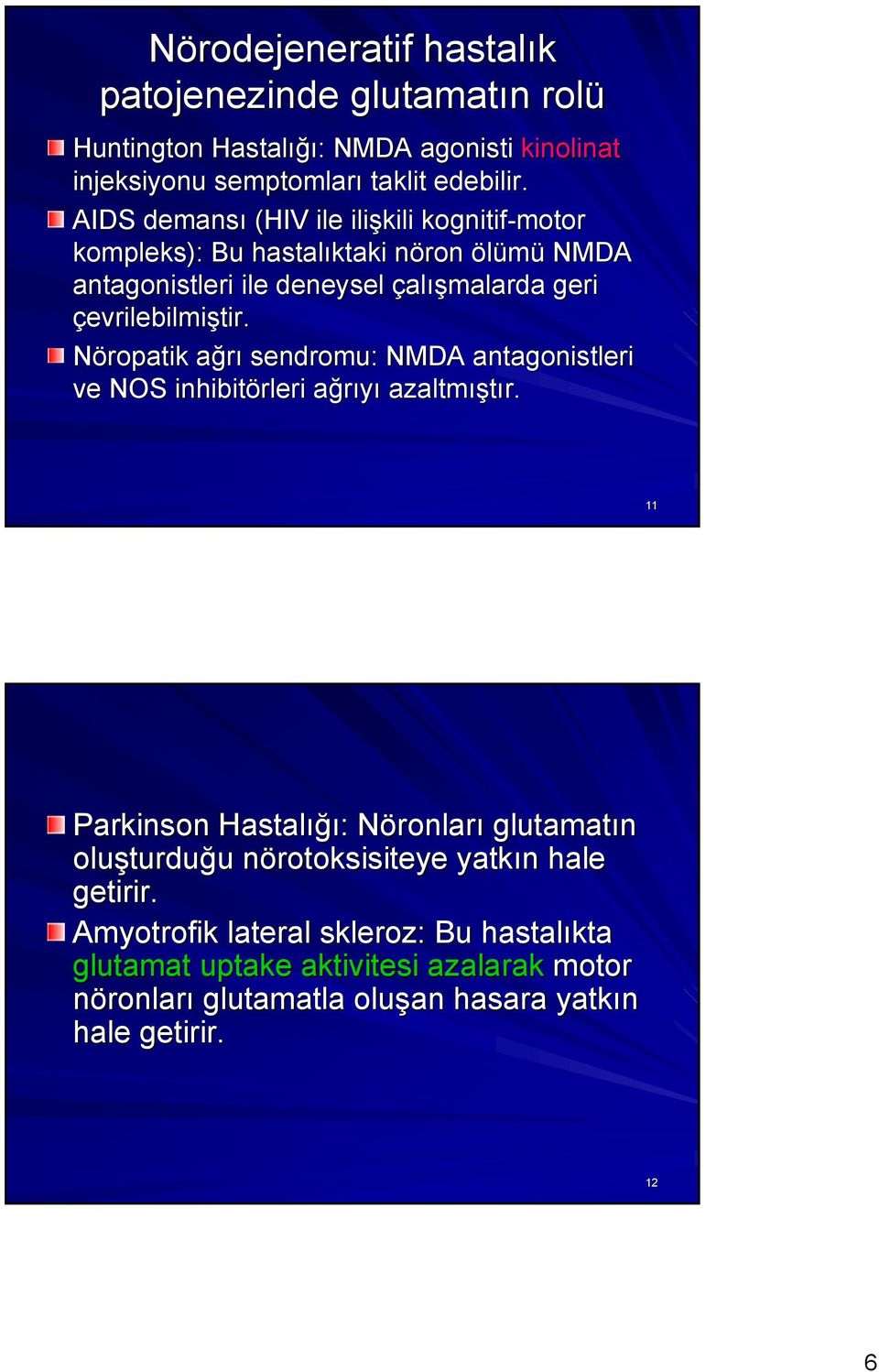 Nöropatik ağrı sendromu: NMDA antagonistleri ve NOS inhibitörleri ağrıyı azaltmıştır.