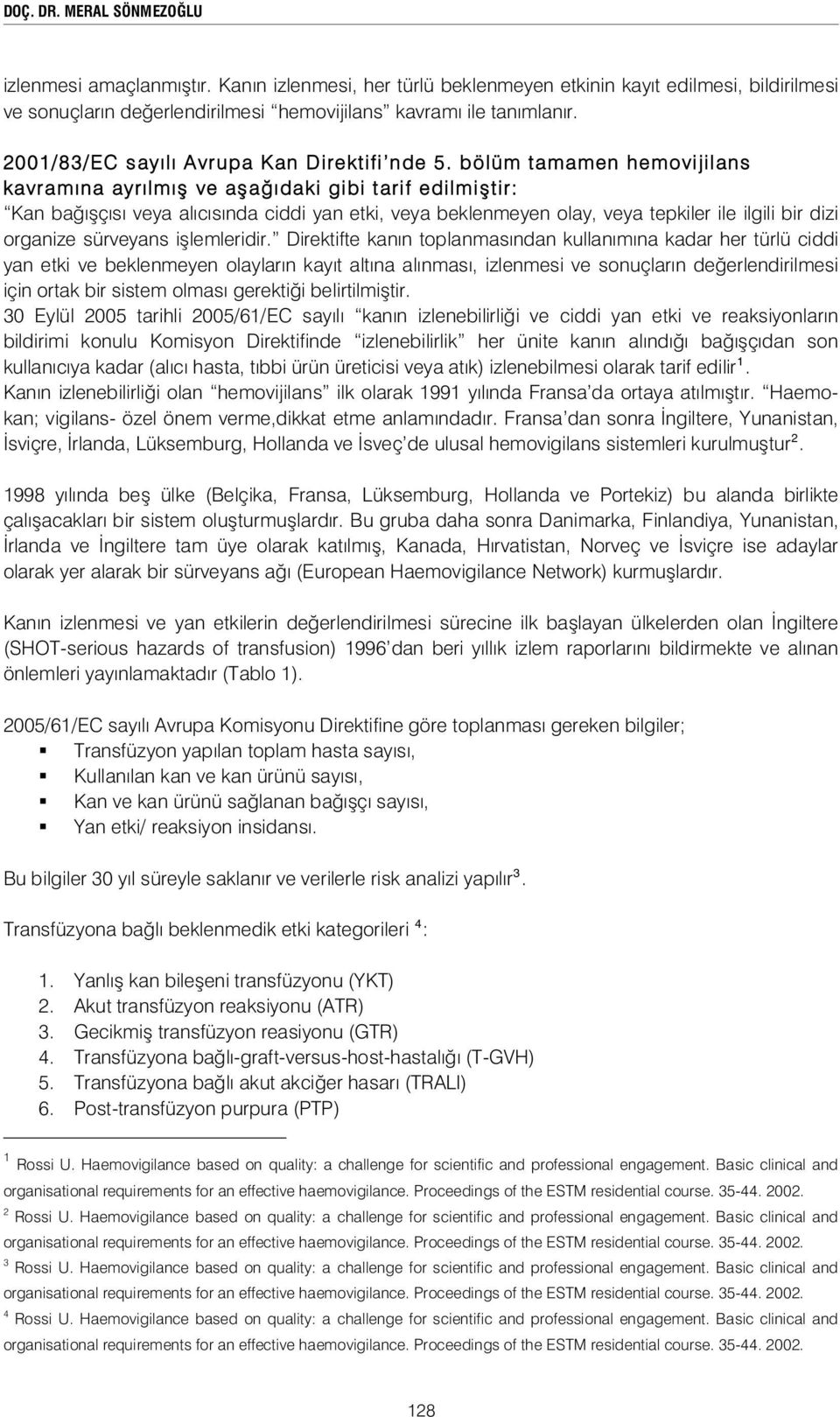 bölüm tamamen hemovijilans kavramına ayrılmı ve a a ıdaki gibi tarif edilmi tir: Kan ba ı çısı veya alıcısında ciddi yan etki, veya beklenmeyen olay, veya tepkiler ile ilgili bir dizi organize