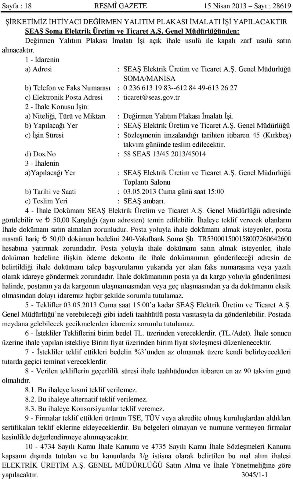 gov.tr 2 - İhale Konusu İşin: a) Niteliği, Türü ve Miktarı : Değirmen Yalıtım Plakası İmalatı İşi. b) Yapılacağı Yer : SEAŞ 