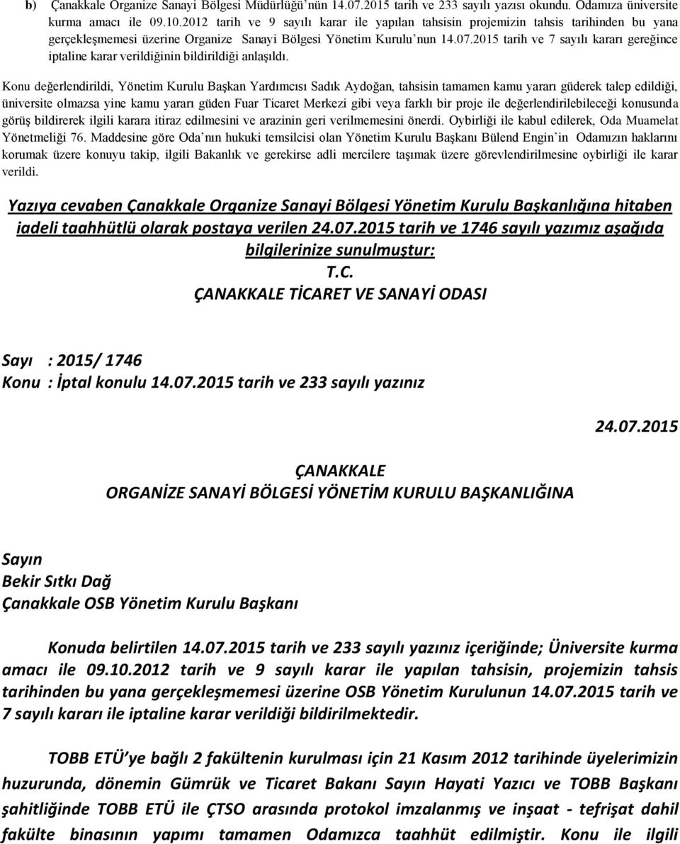 2015 tarih ve 7 sayılı kararı gereğince iptaline karar verildiğinin bildirildiği anlaşıldı.