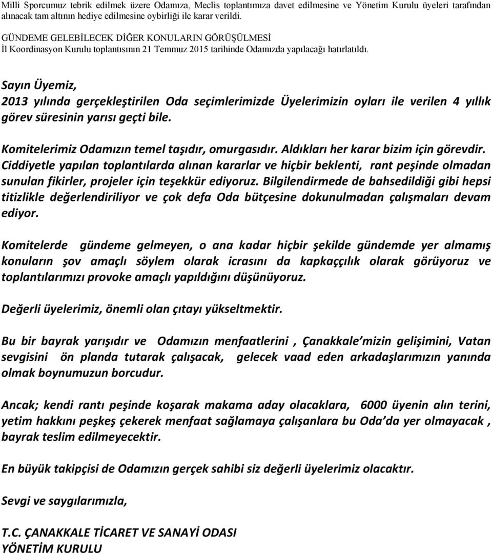 Sayın Üyemiz, 2013 yılında gerçekleştirilen Oda seçimlerimizde Üyelerimizin oyları ile verilen 4 yıllık görev süresinin yarısı geçti bile. Komitelerimiz Odamızın temel taşıdır, omurgasıdır.