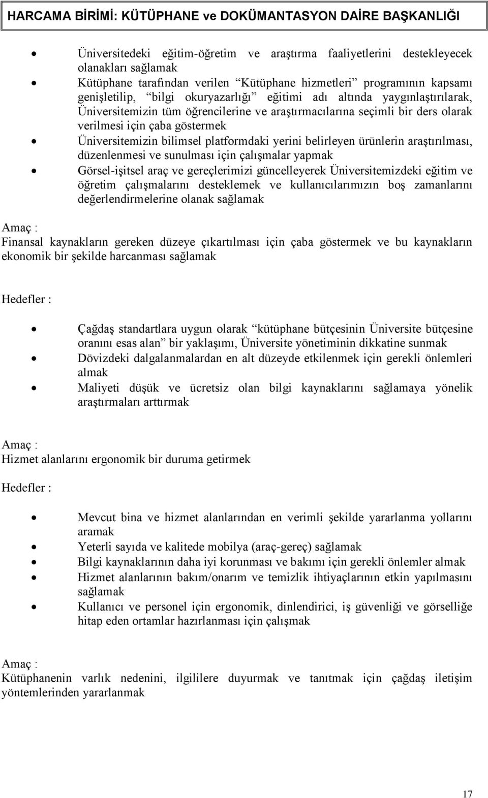 belirleyen ürünlerin araģtırılması, düzenlenmesi ve sunulması için çalıģmalar yapmak Görsel-iĢitsel araç ve gereçlerimizi güncelleyerek Üniversitemizdeki eğitim ve öğretim çalıģmalarını desteklemek