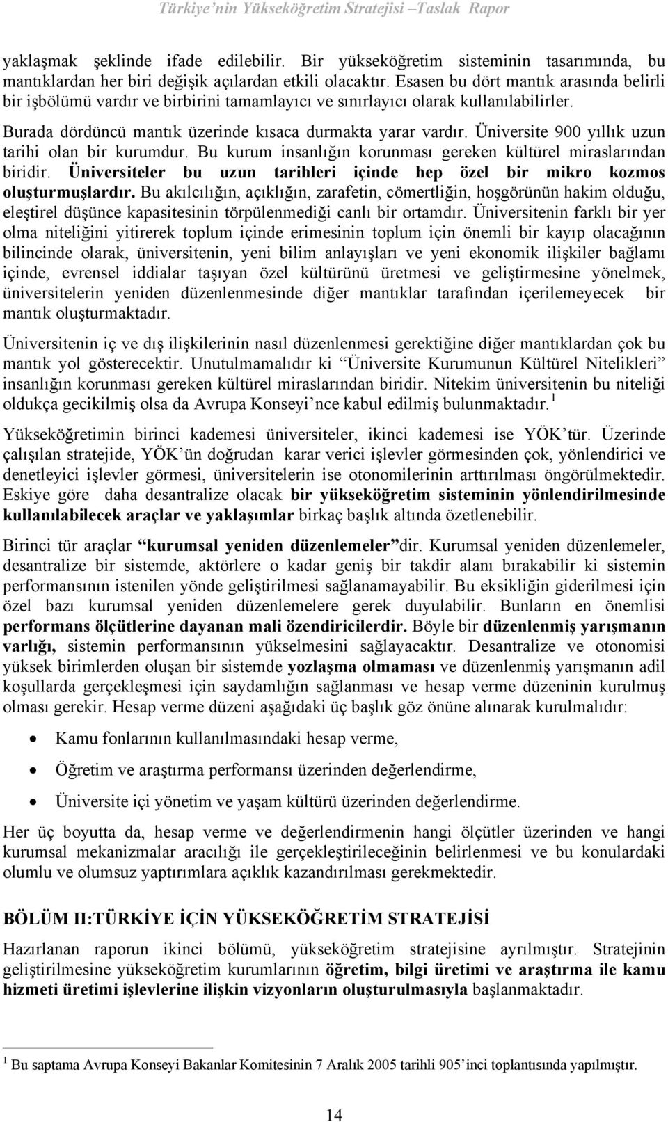 Üniversite 900 yıllık uzun tarihi olan bir kurumdur. Bu kurum insanlığın korunması gereken kültürel miraslarından biridir.