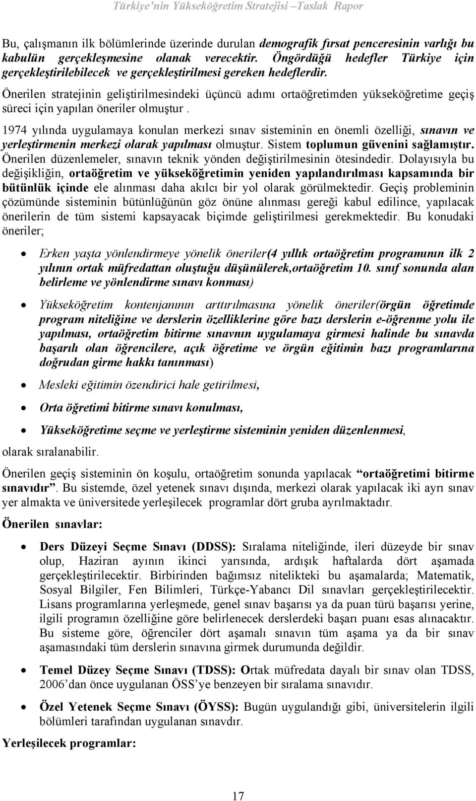 Önerilen stratejinin geliştirilmesindeki üçüncü adımı ortaöğretimden yükseköğretime geçiş süreci için yapılan öneriler olmuştur.