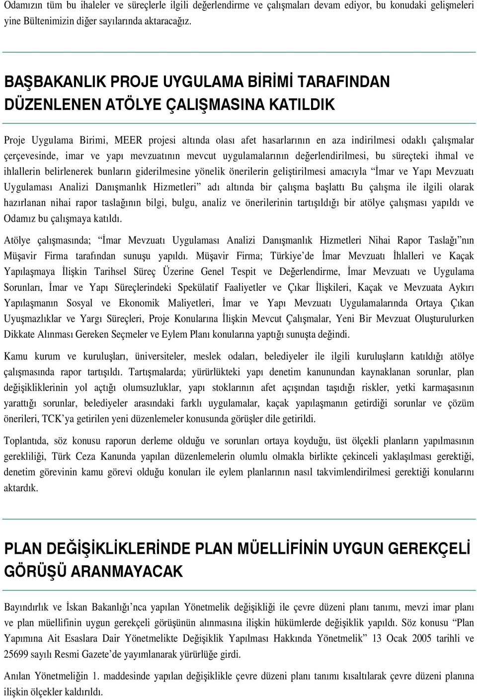 ihmal ve ihlallerin belirlenerek bunların giderilmesine yönelik önerilerin gelitirilmesi amacıyla mar ve Yapı Mevzuatı Uygulaması Analizi Danımanlık Hizmetleri adı altında bir çalıma balattı Bu