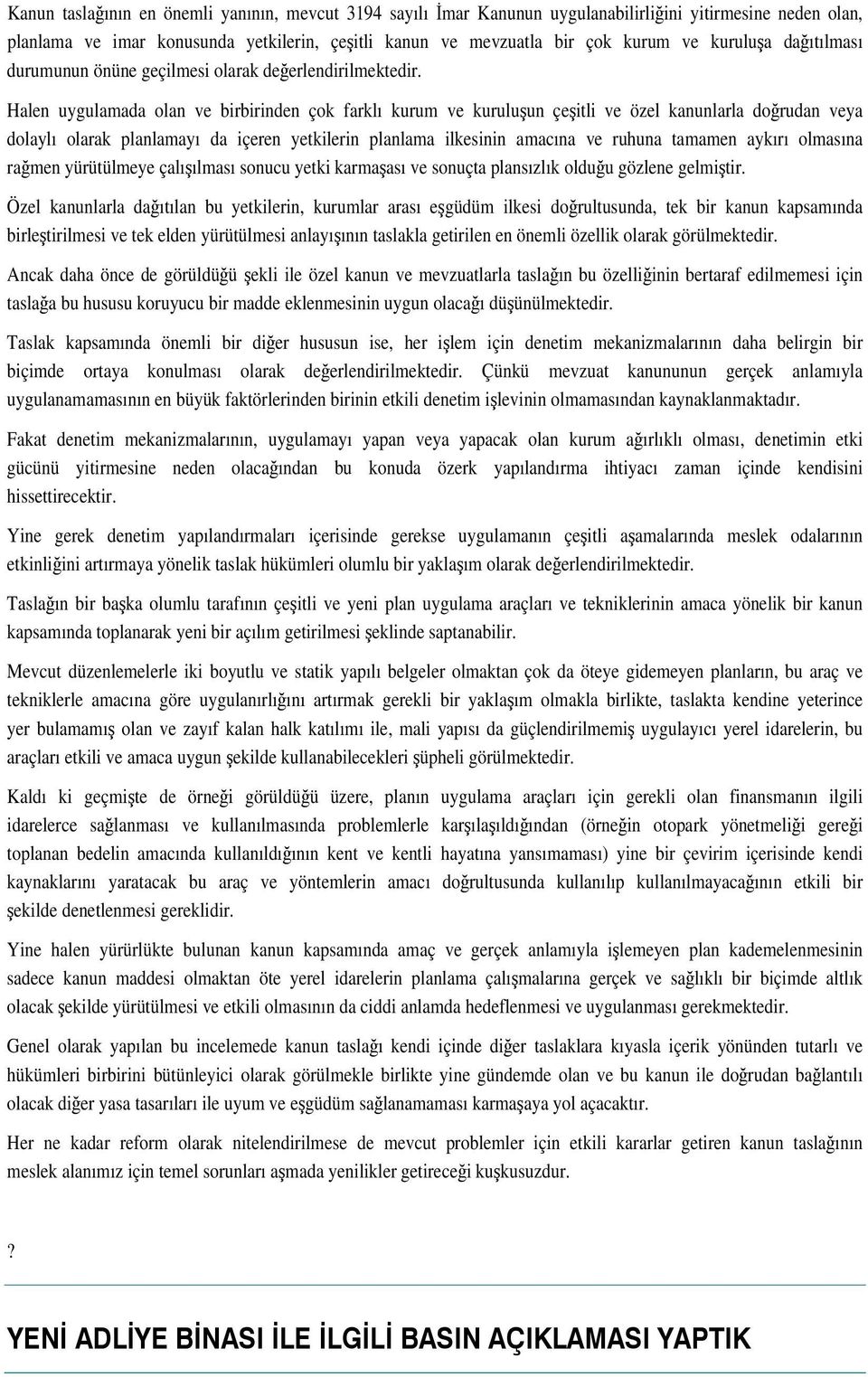 Halen uygulamada olan ve birbirinden çok farklı kurum ve kuruluun çeitli ve özel kanunlarla dorudan veya dolaylı olarak planlamayı da içeren yetkilerin planlama ilkesinin amacına ve ruhuna tamamen