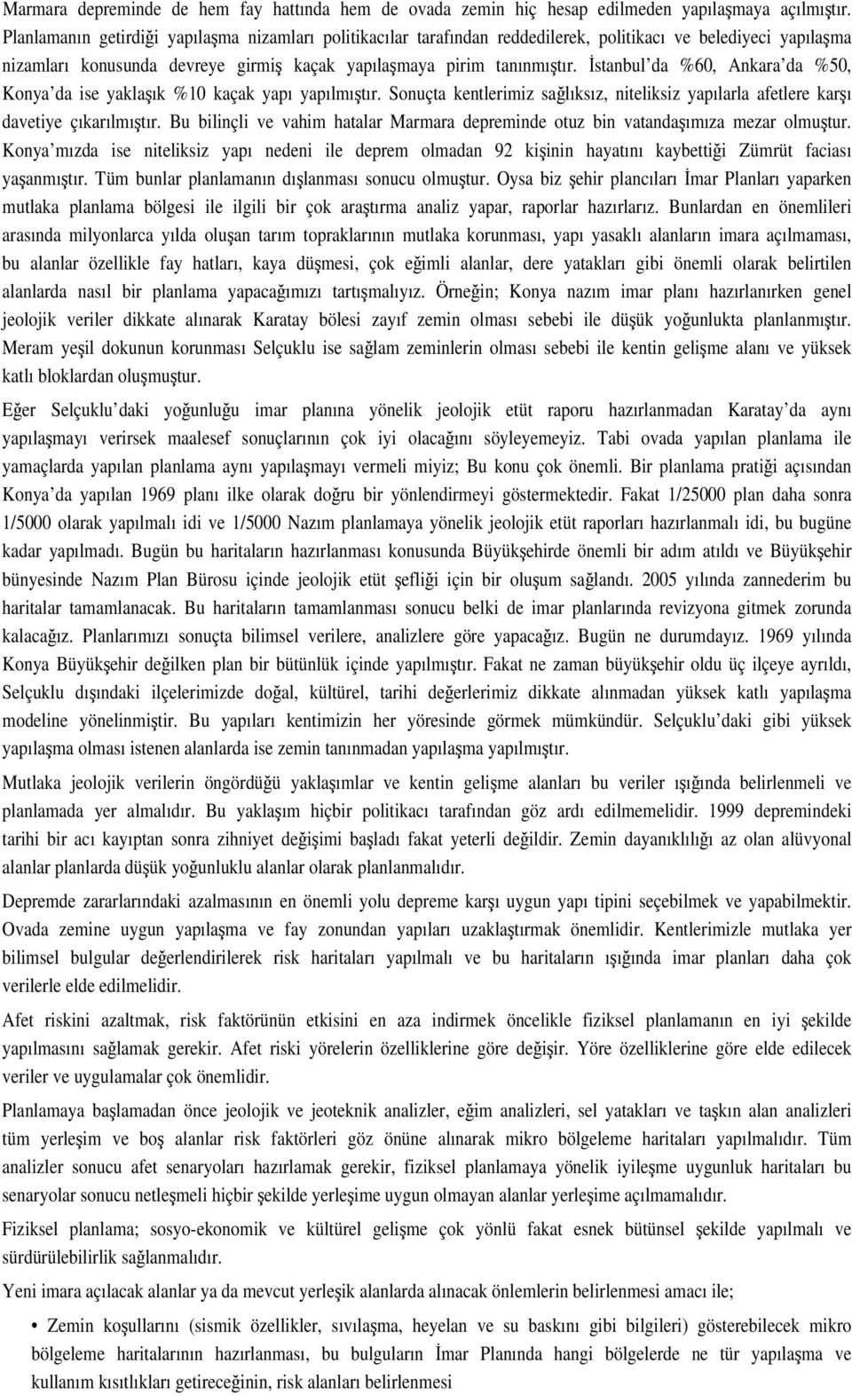 stanbul da %60, Ankara da %50, Konya da ise yaklaık %10 kaçak yapı yapılmıtır. Sonuçta kentlerimiz salıksız, niteliksiz yapılarla afetlere karı davetiye çıkarılmıtır.