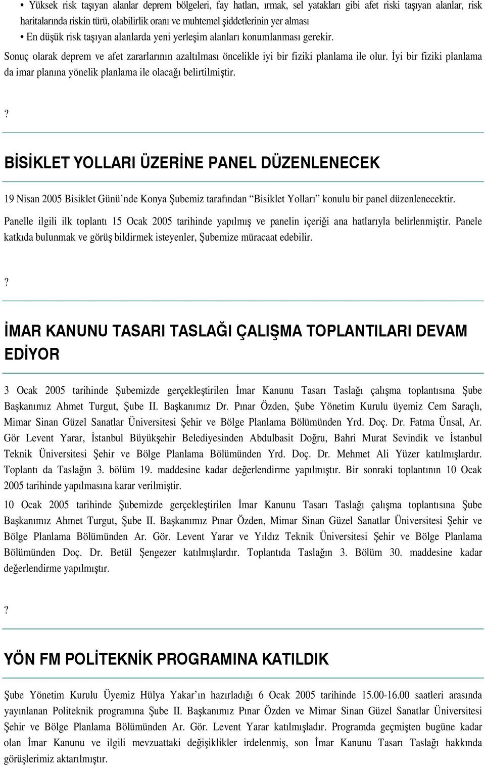 yi bir fiziki planlama da imar planına yönelik planlama ile olacaı belirtilmitir.? " 19 Nisan 2005 Bisiklet Günü nde Konya ubemiz tarafından Bisiklet Yolları konulu bir panel düzenlenecektir.