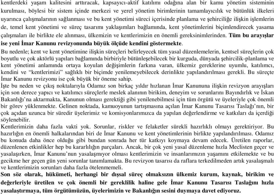 yönetimlerini biçimlendirecek yasama çalımaları ile birlikte ele alınması, ülkemizin ve kentlerimizin en önemli gereksinimlerinden.