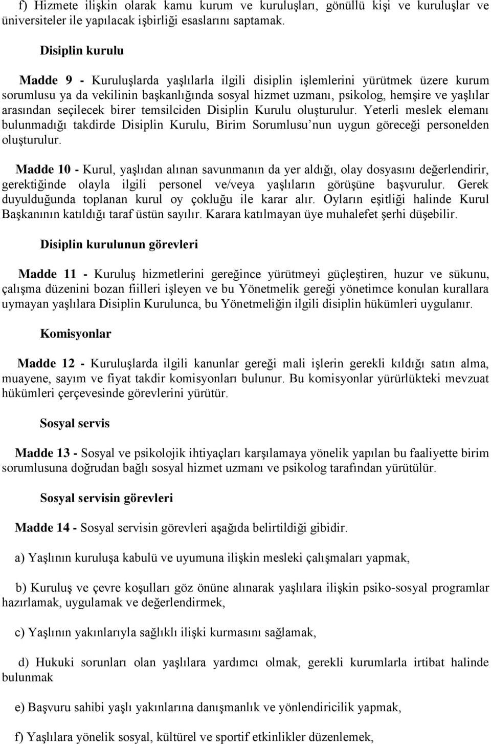 arasından seçilecek birer temsilciden Disiplin Kurulu oluşturulur. Yeterli meslek elemanı bulunmadığı takdirde Disiplin Kurulu, Birim Sorumlusu nun uygun göreceği personelden oluşturulur.